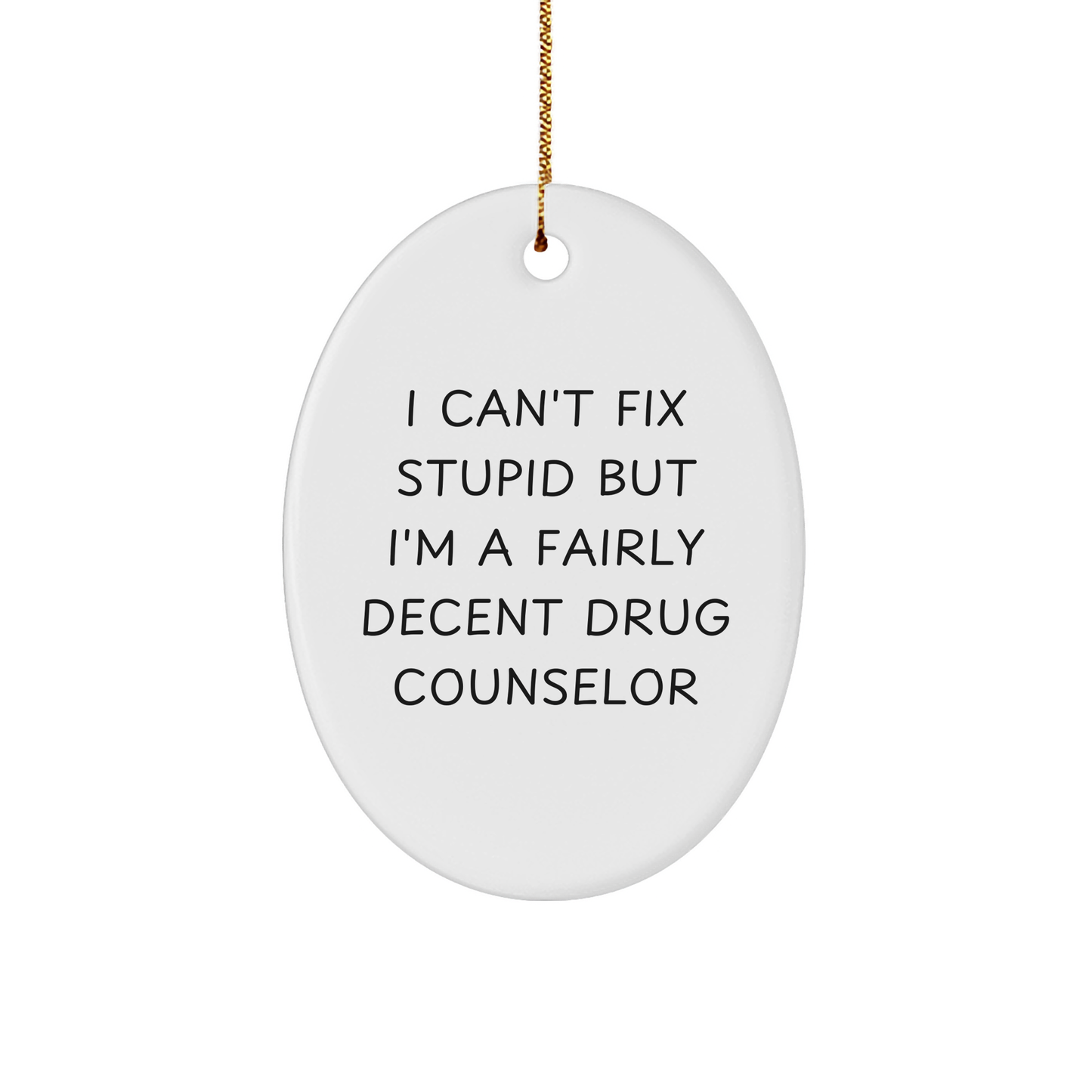 Funny Drug Counselor Gifts - I Can't Fix Stupid But I'm A Fairly Decent Oval Ornament for Christmas from Friends to Coworkers - Image 1