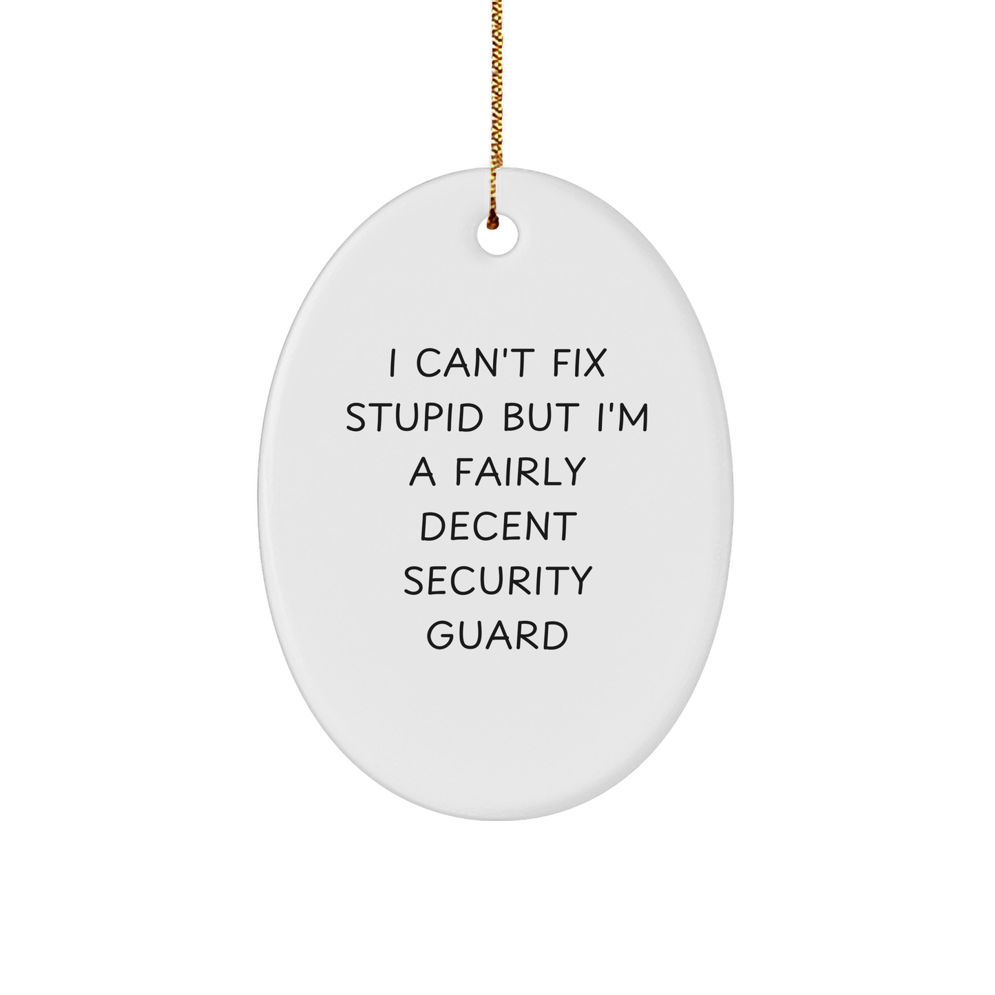 Funny Security Guard Oval Ornament Gifts from Men to Coworkers for Christmas - 'I Can't Fix Stupid But I'm A Fairly Decent Security Guard' - Image 1