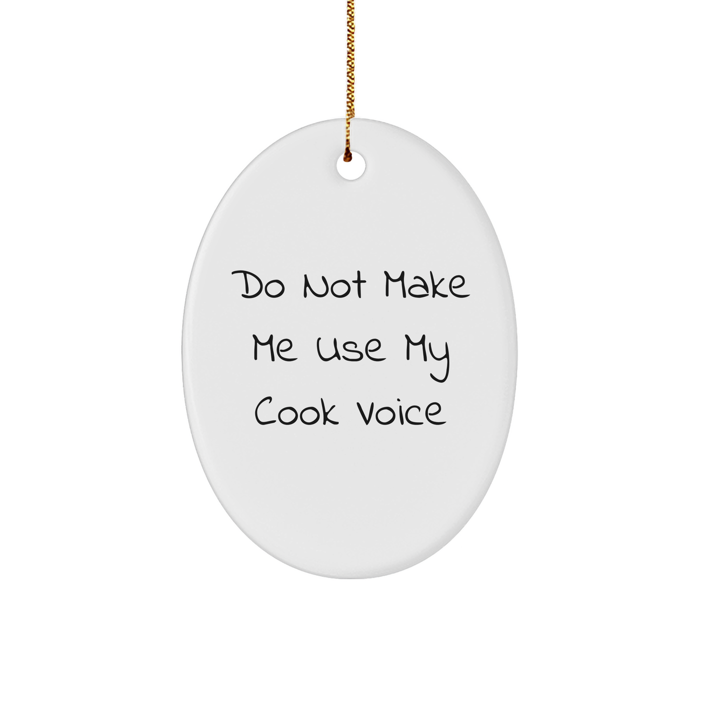 Celebrate Christmas with Cook Oval Ornament, a Funny and Unique Gift from Friends to Cook, Don't Make Me Use My Cook Voice - Image 1