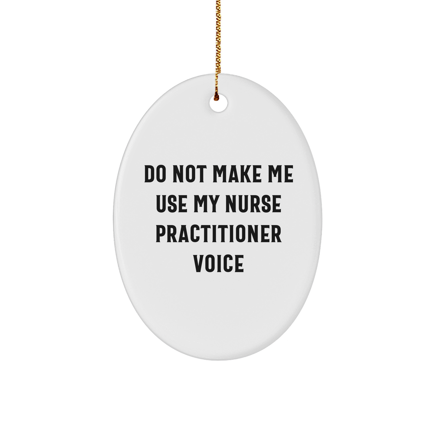 Nurse Practitioner Funny Ornament Gifts for Her Do Not Make Me Use My Nurse Practitioner Voice Christmas Nurse Practitioner Gifts Nurse Practitioner Apparel - Image 1