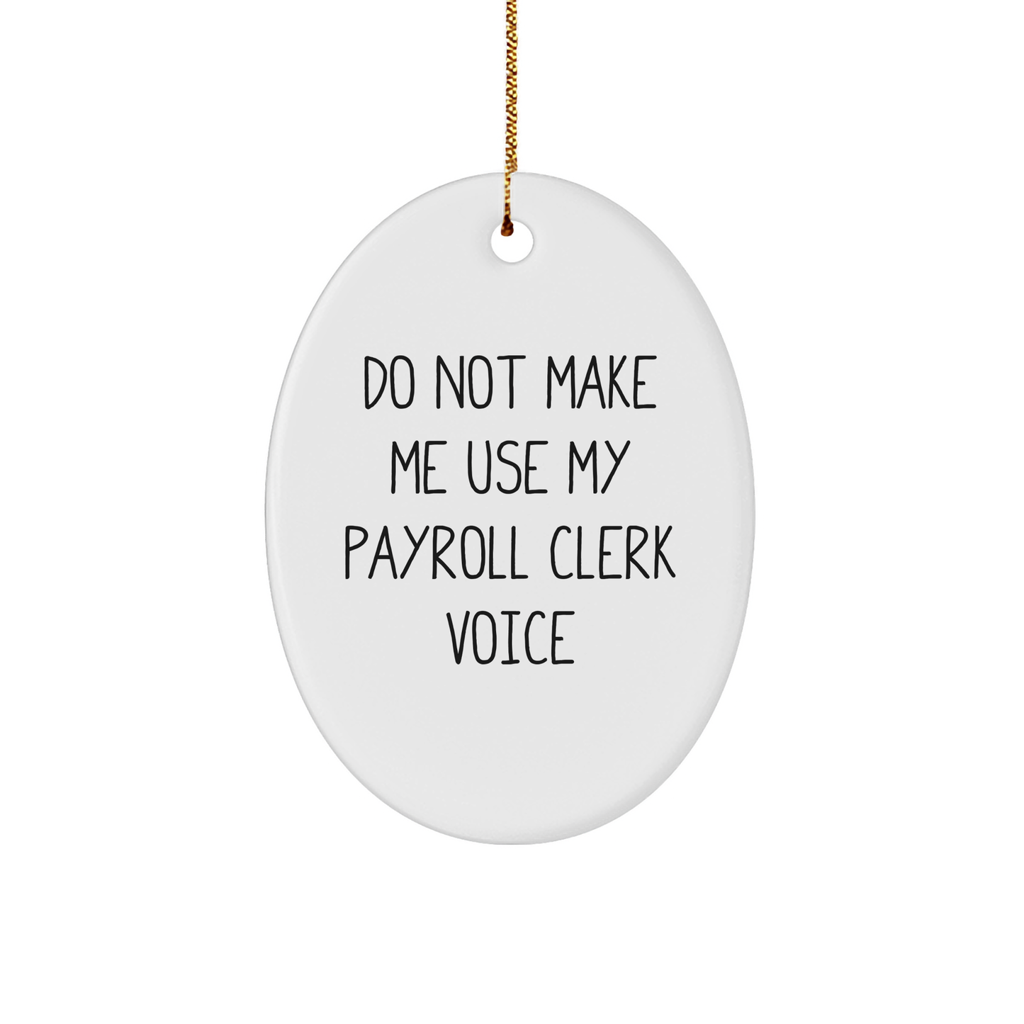 Payroll Clerk Gifts from Friends for Payroll Clerk, Oval Ornament Funny Quote Do Not Make Me Use My Payroll Clerk Voice, Christmas Unique Gifts - Image 1