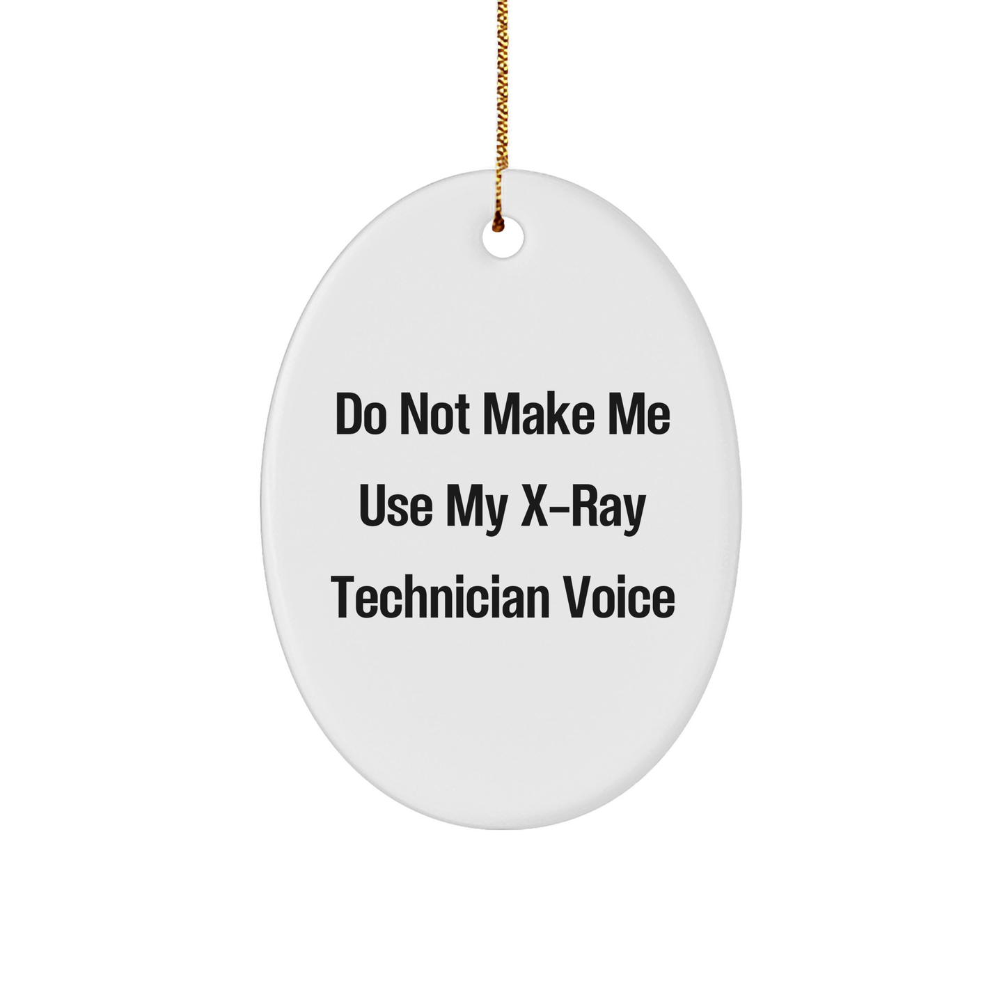 Gifts from Friends for X-Ray Technician Oval Ornament - Do Not Make Me Use My X-ray Technician Voice Funny Christmas Unique Gift - Image 1