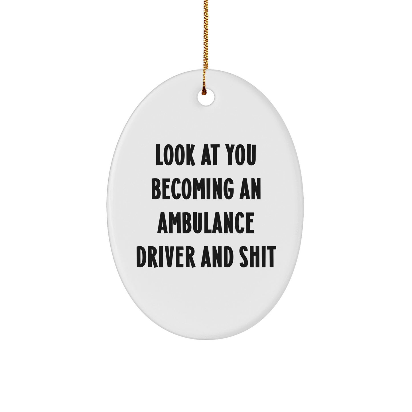 Ambulance Driver Gifts from Friends - Oval Ornament with Funny Quote, Christmas Unique Gifts for Ambulance Driver, Men, or Coworkers - Image 1
