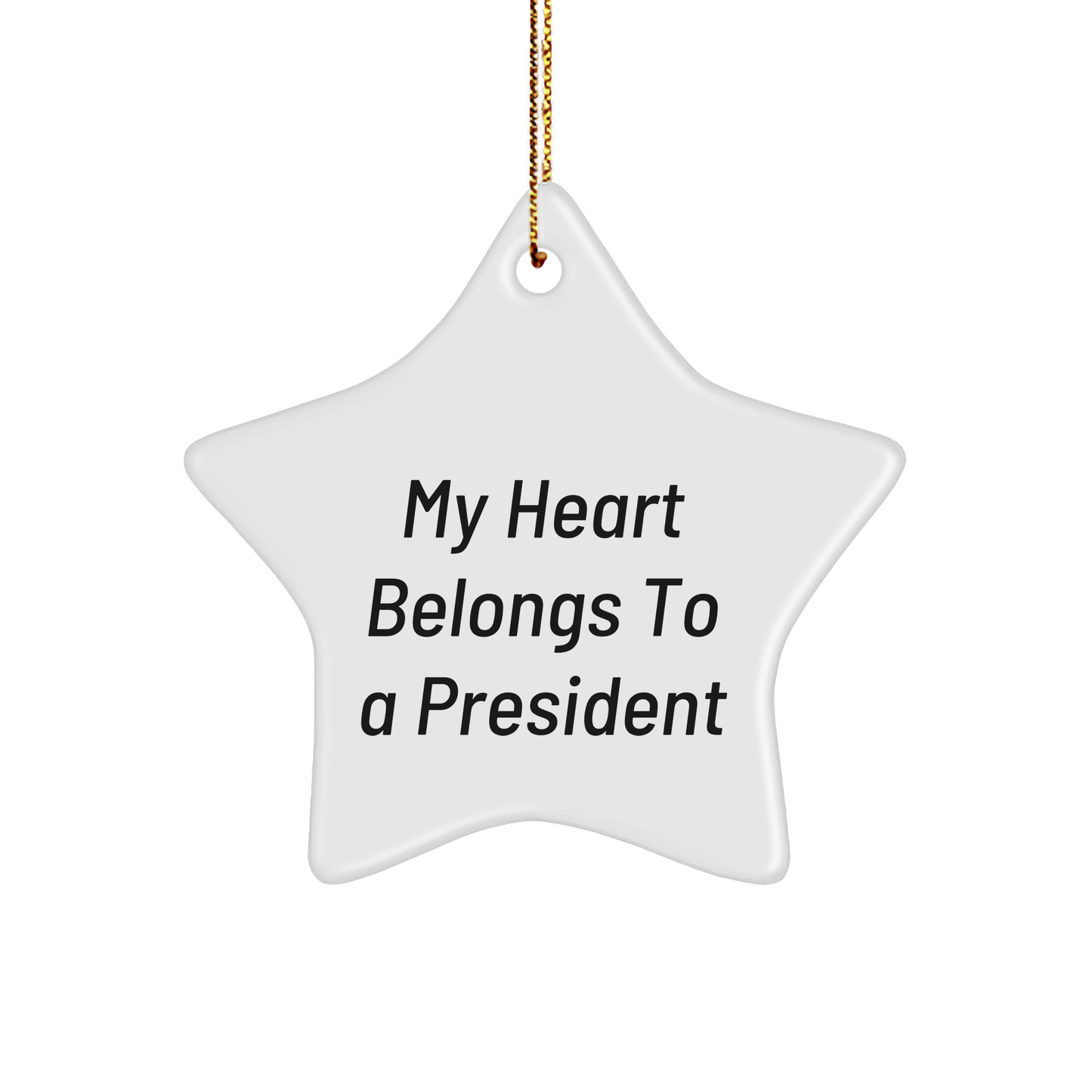 Funny President Gifts, My Heart Belongs To A President Star Ornament, White Color, Christmas Unique Gifts from Friends to Family - Image 1
