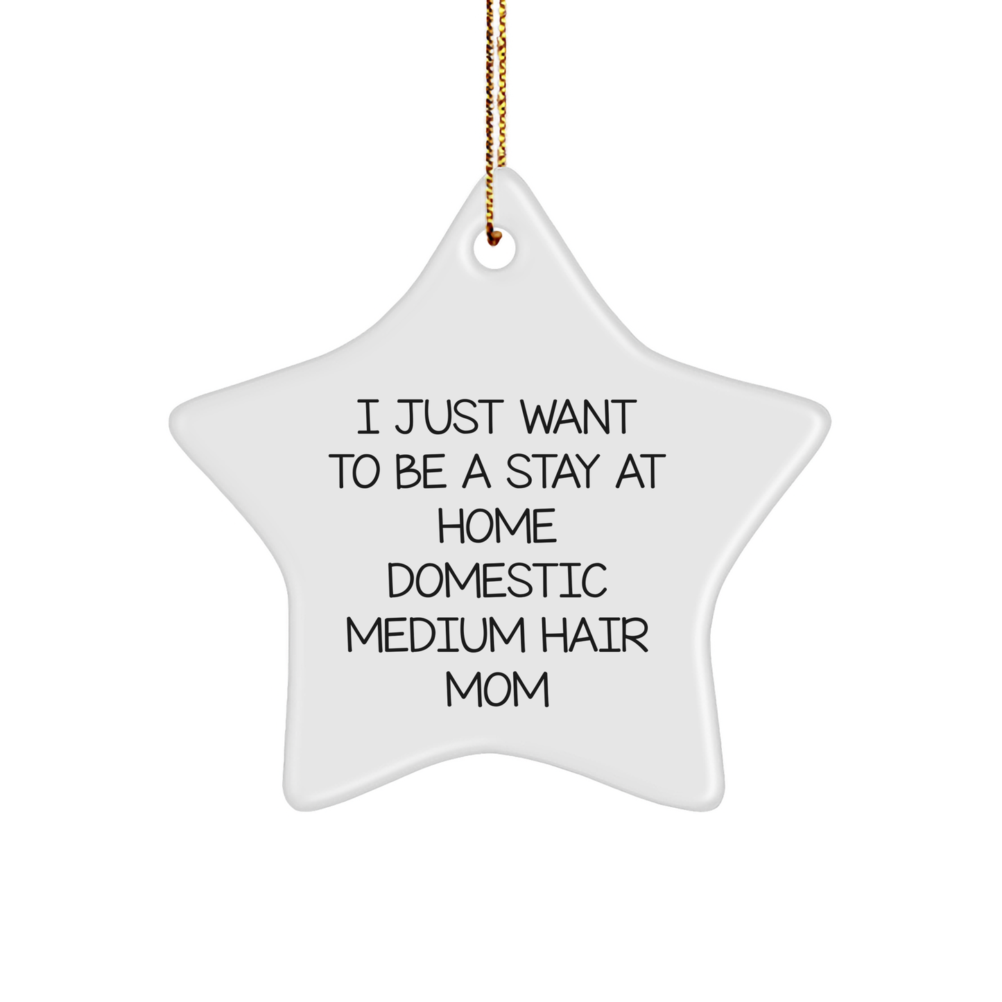 Funny Domestic Medium Hair Mom Star Ornament Gifts for Her from Family, 'I Just Want To Be A Stay At Home Domestic Medium Hair Mom', Christmas Star Decorations - Image 1