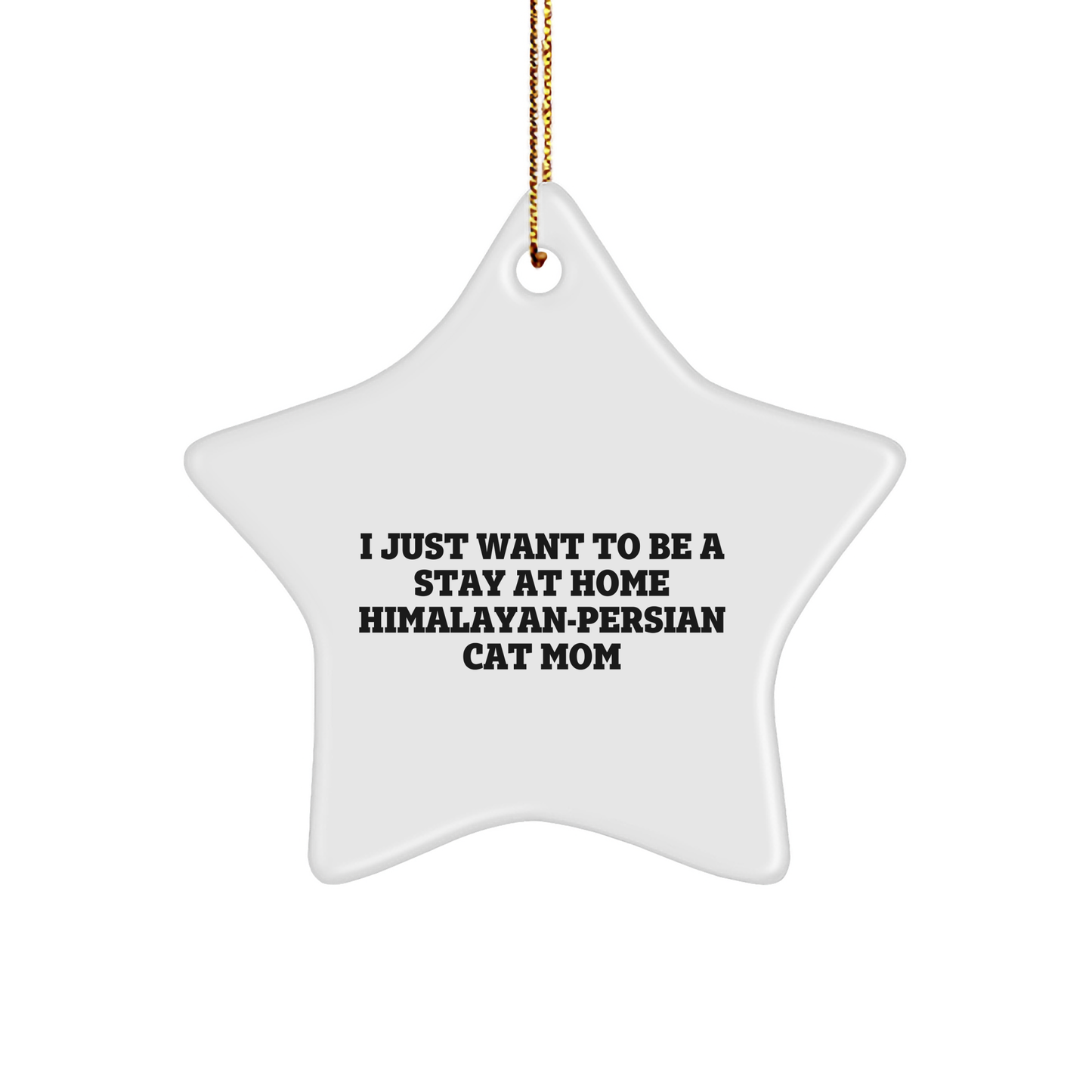 Himalayan-Persian Cat Mom's Star Ornament Gift for Christmas, 'I Just Want to Be a Stay at Home Himalayan-Persian Cat Mom', Gifts from Family to Friends - Image 1