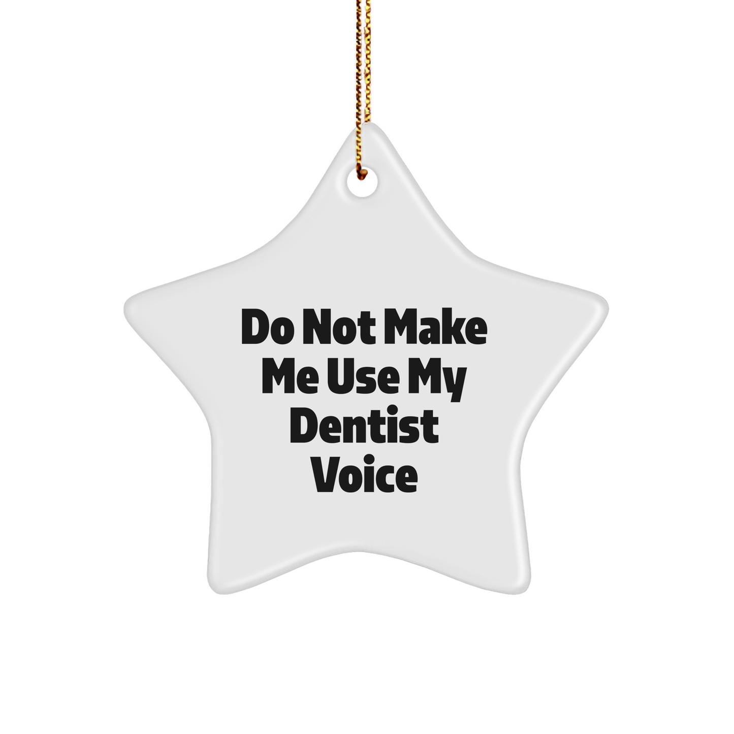 Dentist Gifts from Friends for Christmas - Do Not Make Me Use My Dentist Voice Star Ornament - Image 1