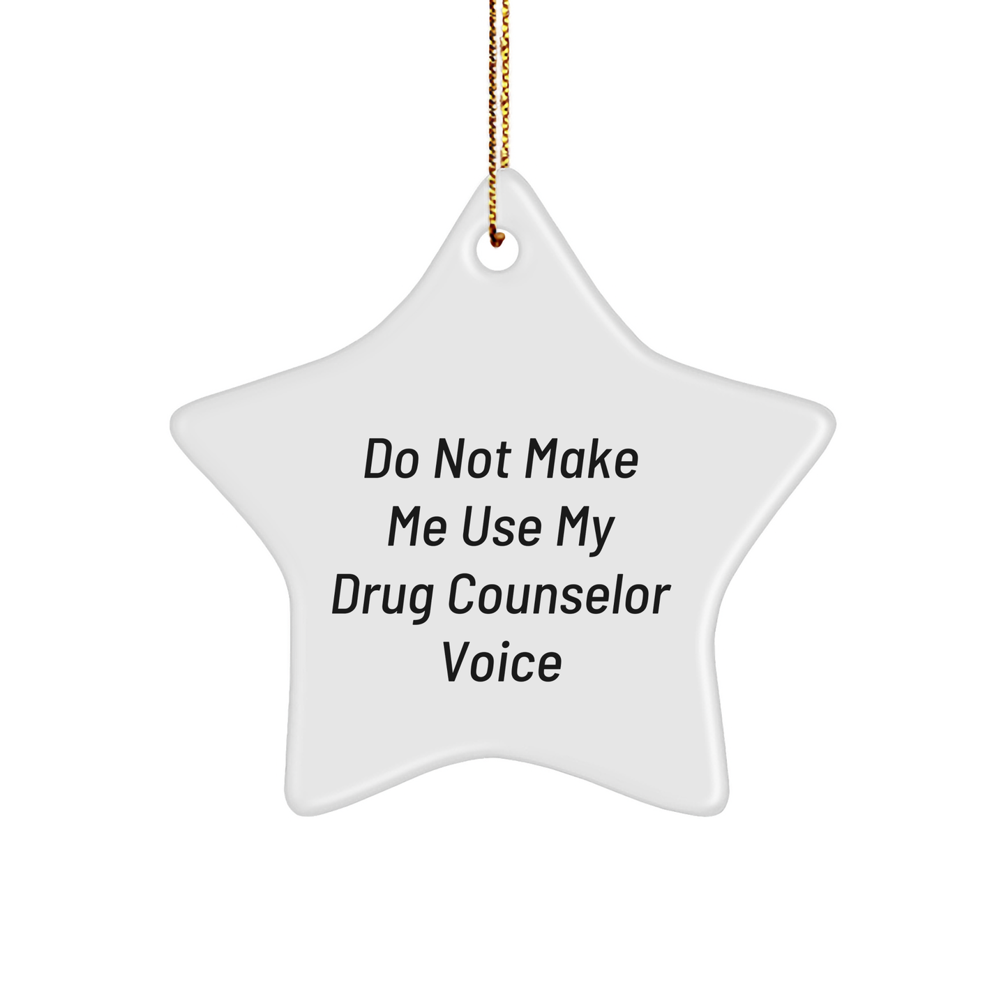 Drug Counselor Humor Gifts from Friends to Family, Do Not Make Me Use My Drug Counselor Voice Star Ornament for Christmas - Image 1