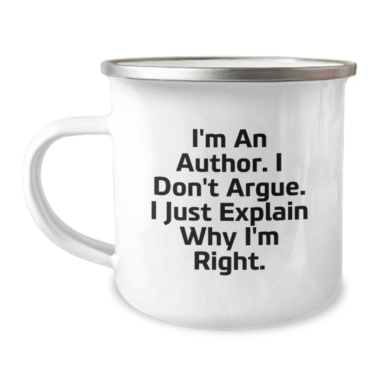 Funny Author Gifts, I'm An Author. I Don't Argue. I Just Explain Why I'm Right. Camping Mug for Birthday, Gifts from Friends, Author Enthusiasts - Image 2