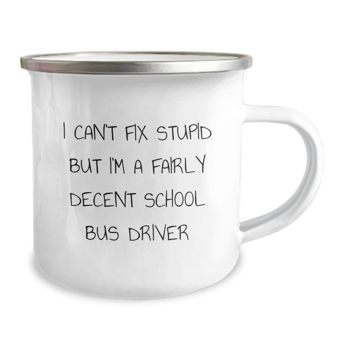Funny School Bus Driver Gifts for Him from Friends - I Can't Fix Stupid But I'm A Fairly Decent School Bus Driver Camping Mug for Birthday - Image 2