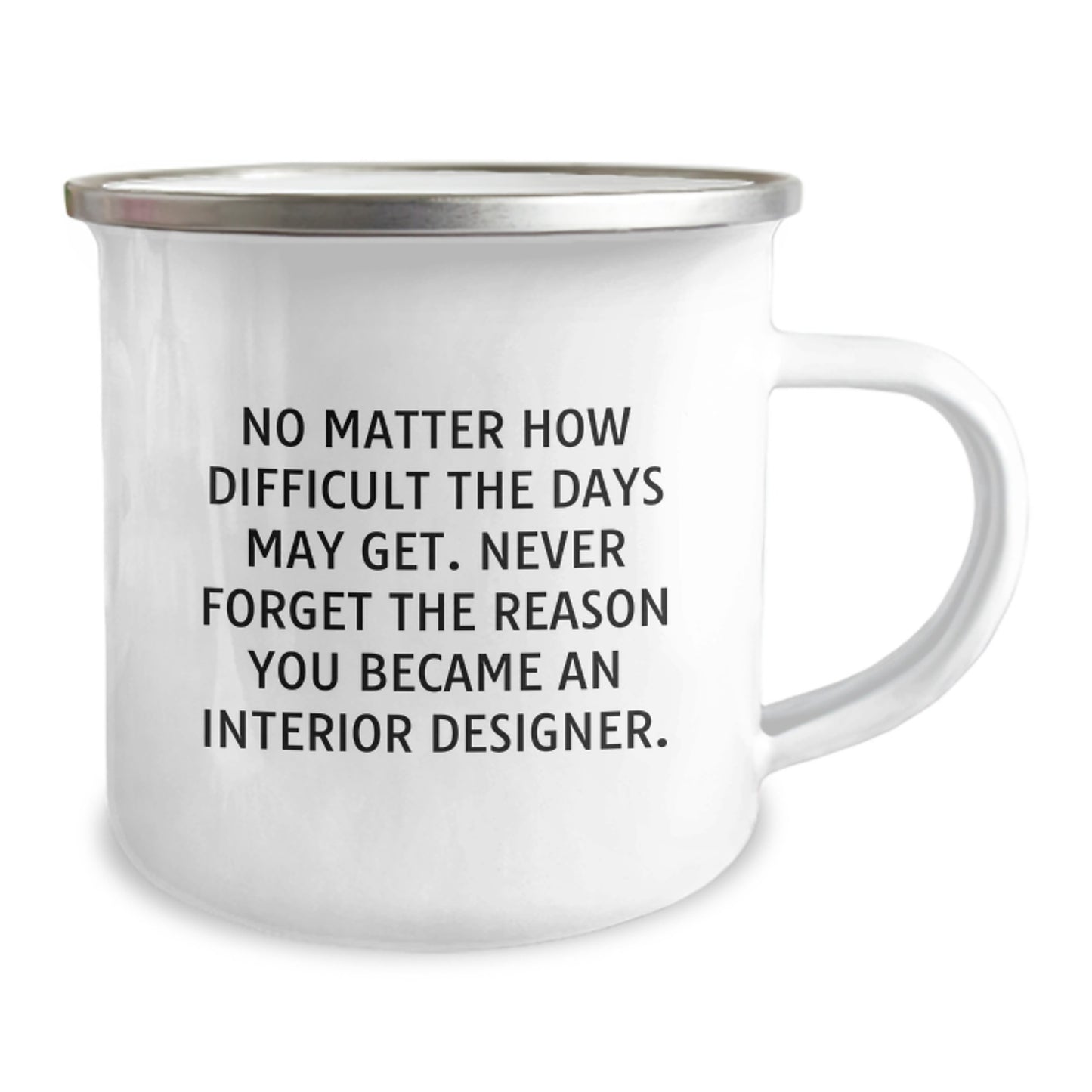 Funny Interior Designer Gifts from Men to Women Friends Coworkers Family - No Matter How Difficult The Days May Get Interior Designer Camping Mug for Christmas Unique Gifts - Image 2