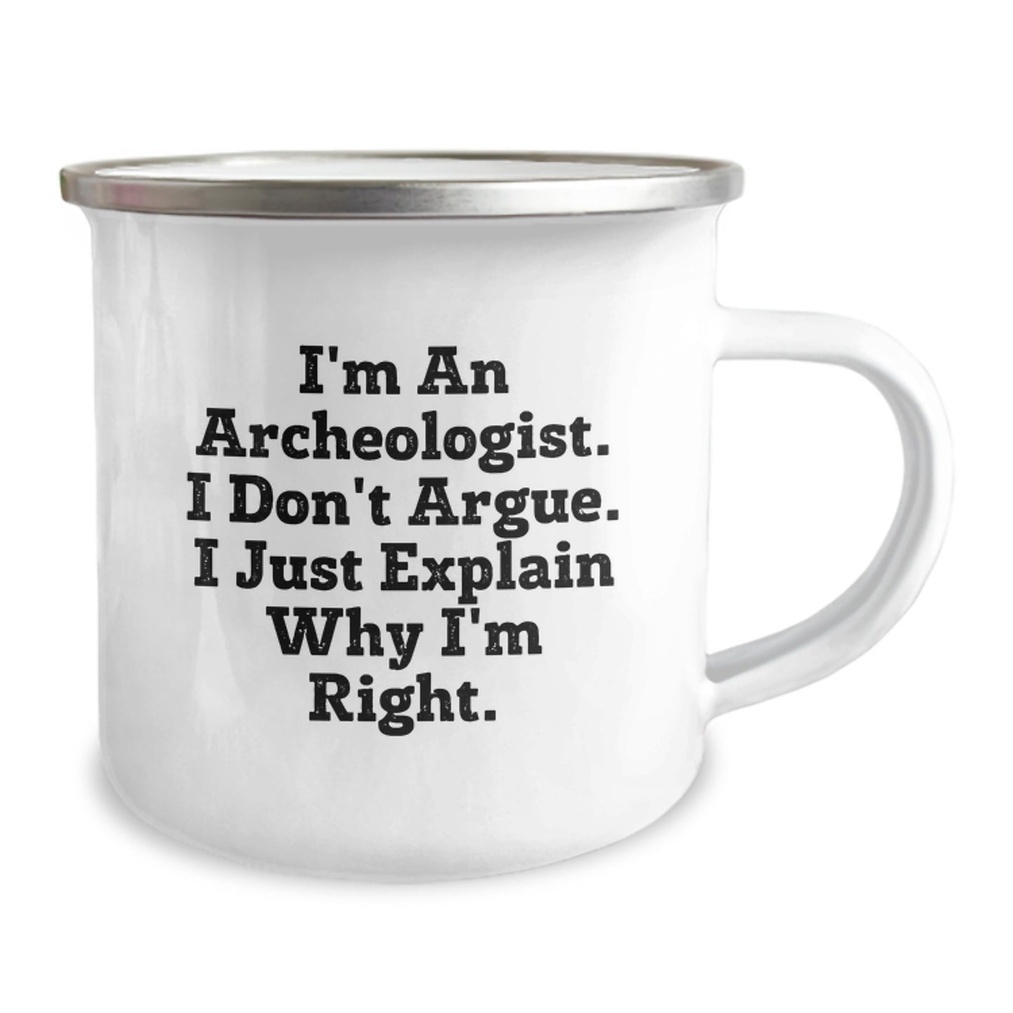 Funny Archeologist Gifts from Family to Men - I'm An Archeologist. I Don't Argue. I Just Explain Why I'm Right. Camping Mug for Graduation - Image 2
