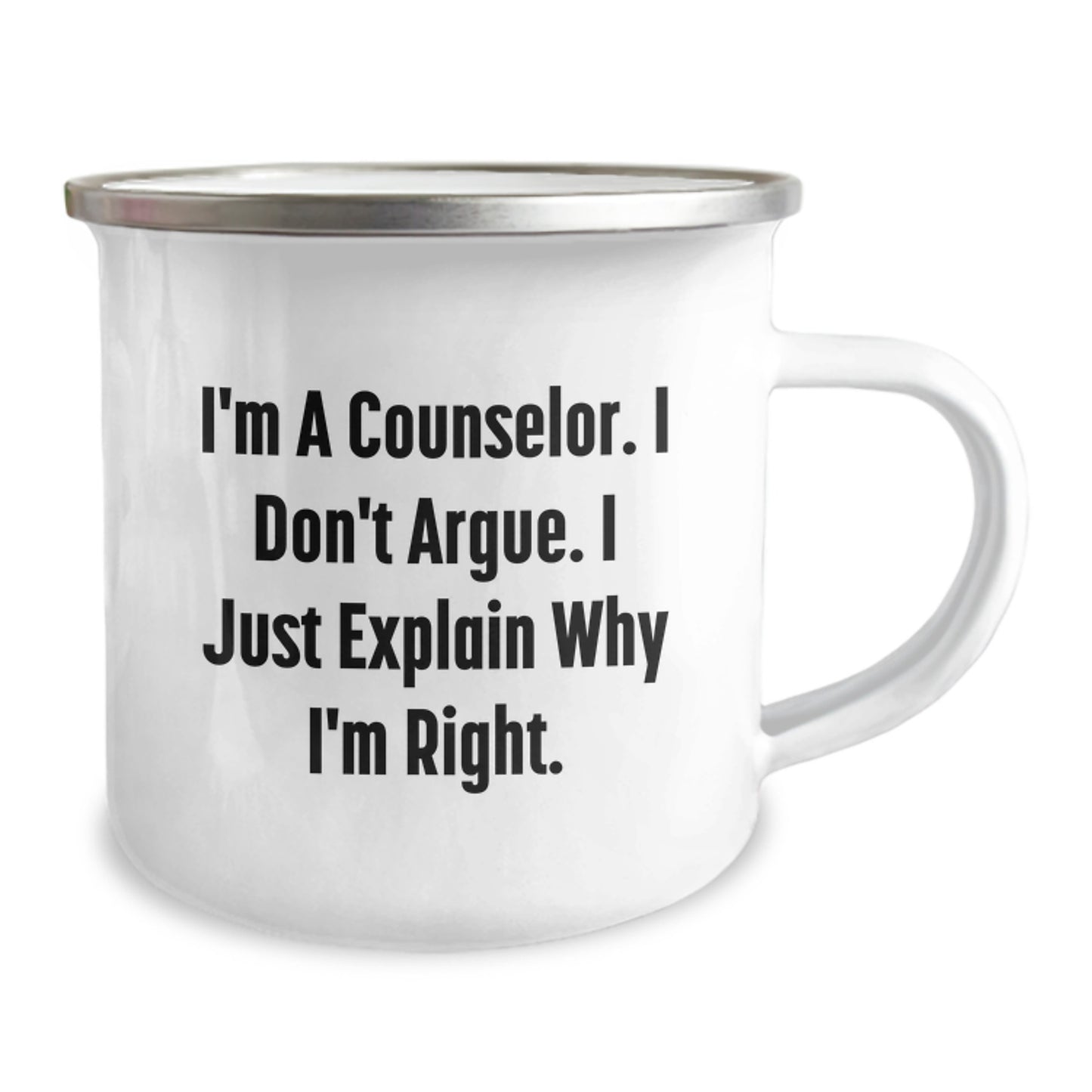 Funny Counselor Gifts, I'm A Counselor. I Don't Argue. I Just Explain Why I'm Right. - 12 oz Camping Mug for Counselors, Perfect Graduation Gift from Friends, Coworkers, Family - Image 2