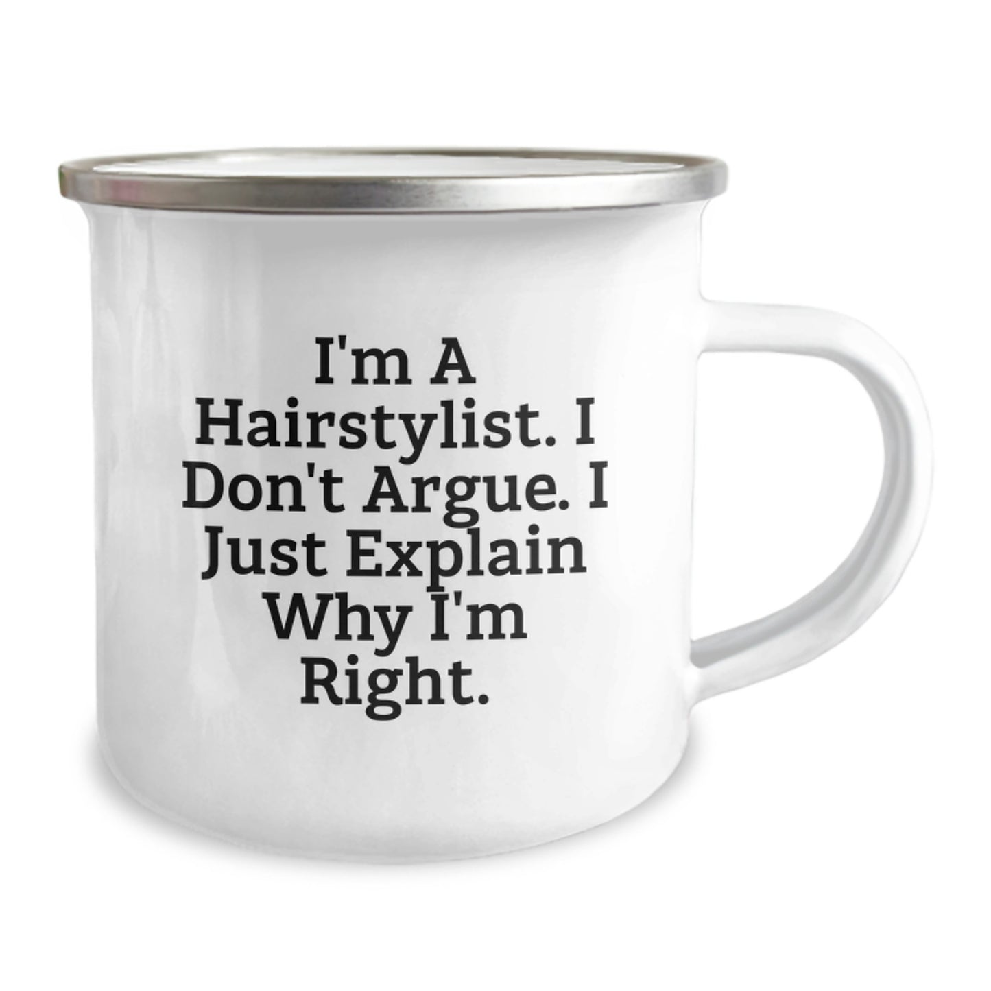 Funny Hairstylist Gifts from Friends for Graduation - Camping Mug with I'm A Hairstylist. I Don't Argue. I Just Explain Why I'm Right. Quote, 12 oz Stainless Steel with Enamel Finish - Image 2