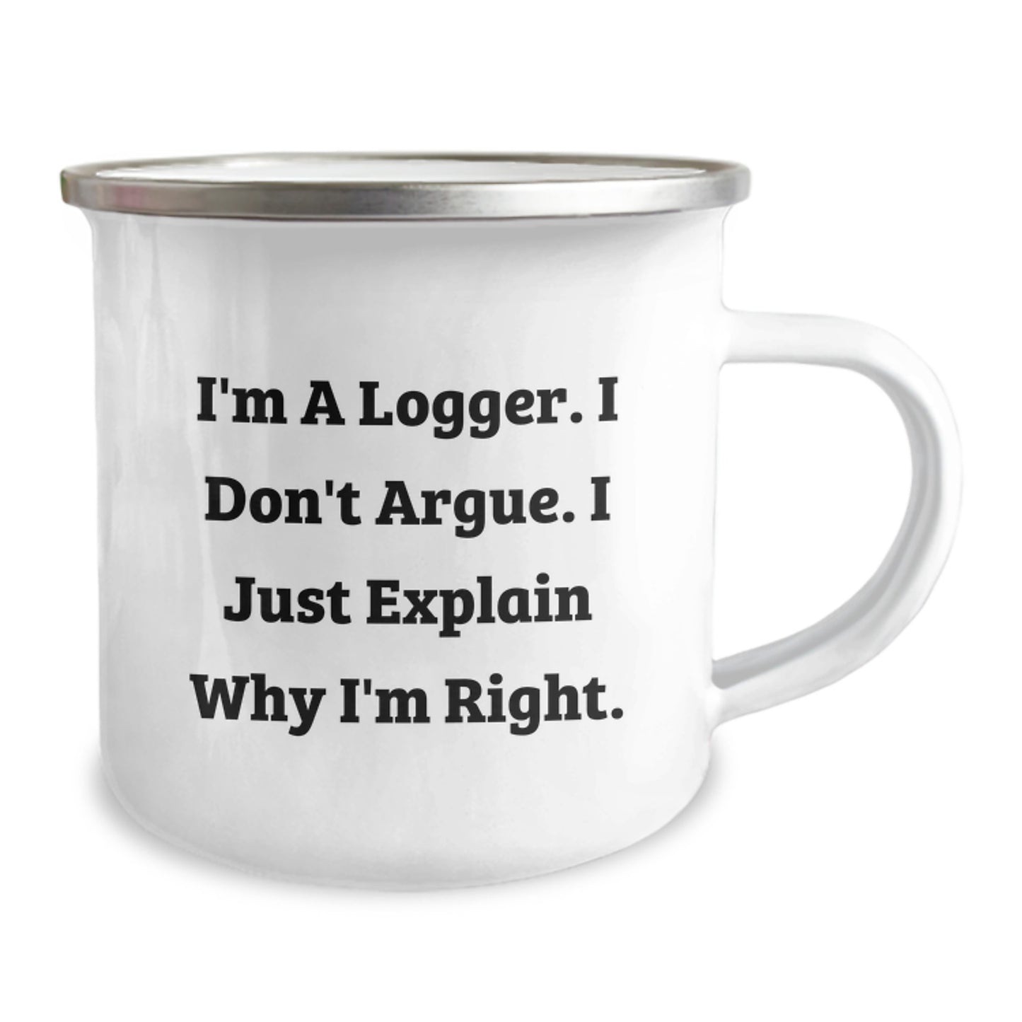 Funny Logger Gifts from Men, Unique Camping Mug for Logger's Graduation, Quotes, 'I'm A Logger. I Don't Argue. I Just Explain Why I'm Right.' - Image 2