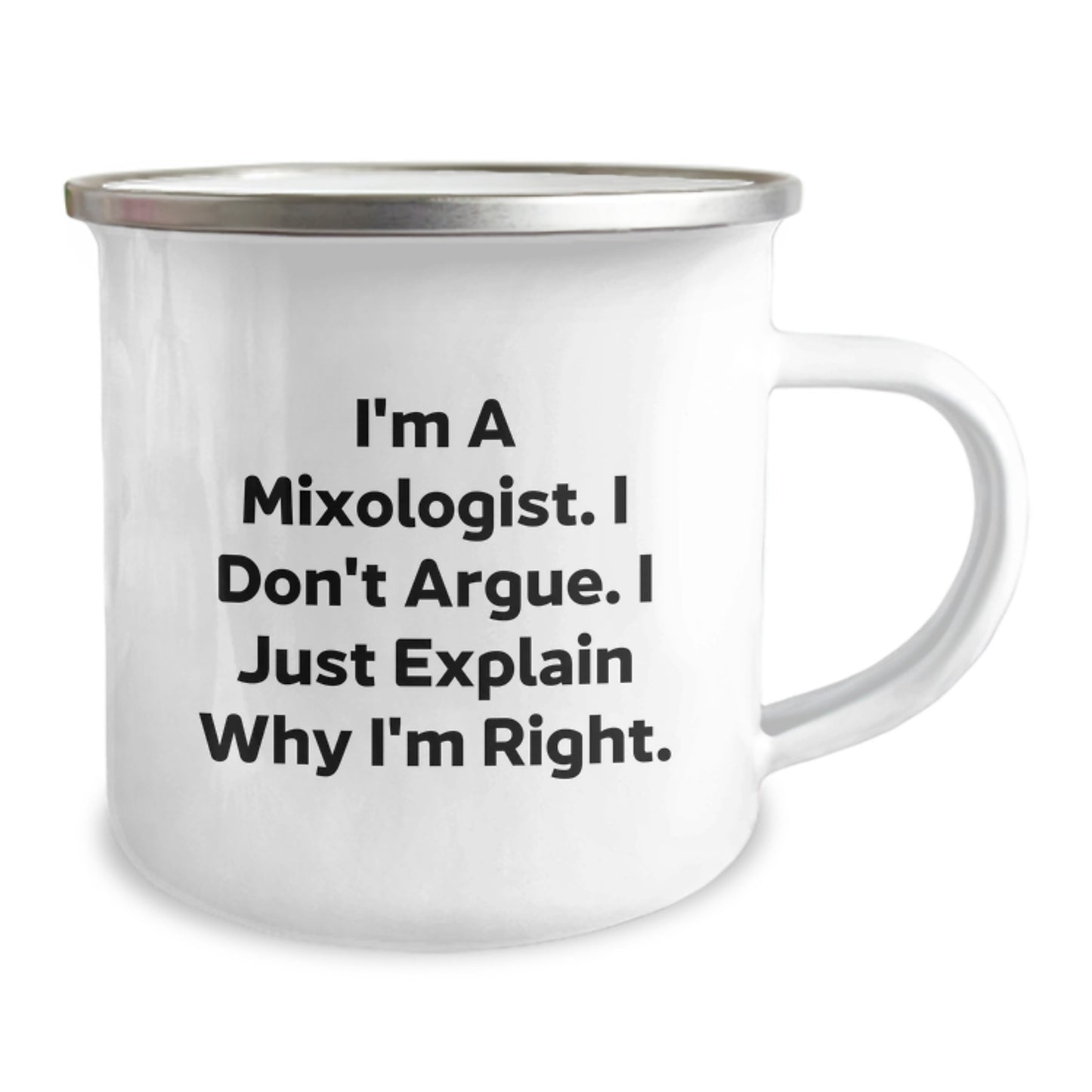 Mixologists Gifts from Friends, Camping Mug for Graduation, 'I'm A Mixologist. I Don't Argue. I Just Explain Why I'm Right.' Funny Quote, Stainless Steel with Enamel Finish, 12 oz Capacity - Image 2