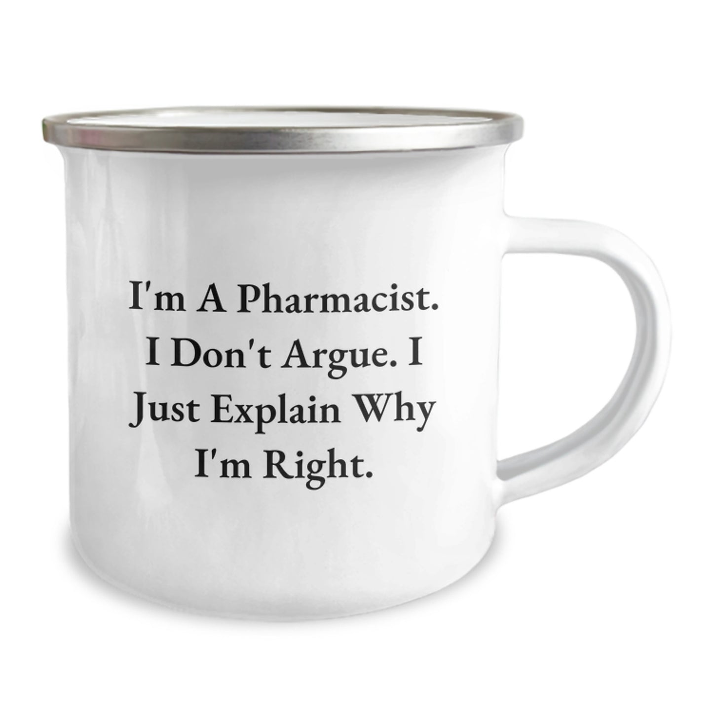 Funny Pharmacist Gift, 'I'm A Pharmacist. I Don't Argue. I Just Explain Why I'm Right.' Enamel Camping Mug for Pharmacist Birthday - Image 2