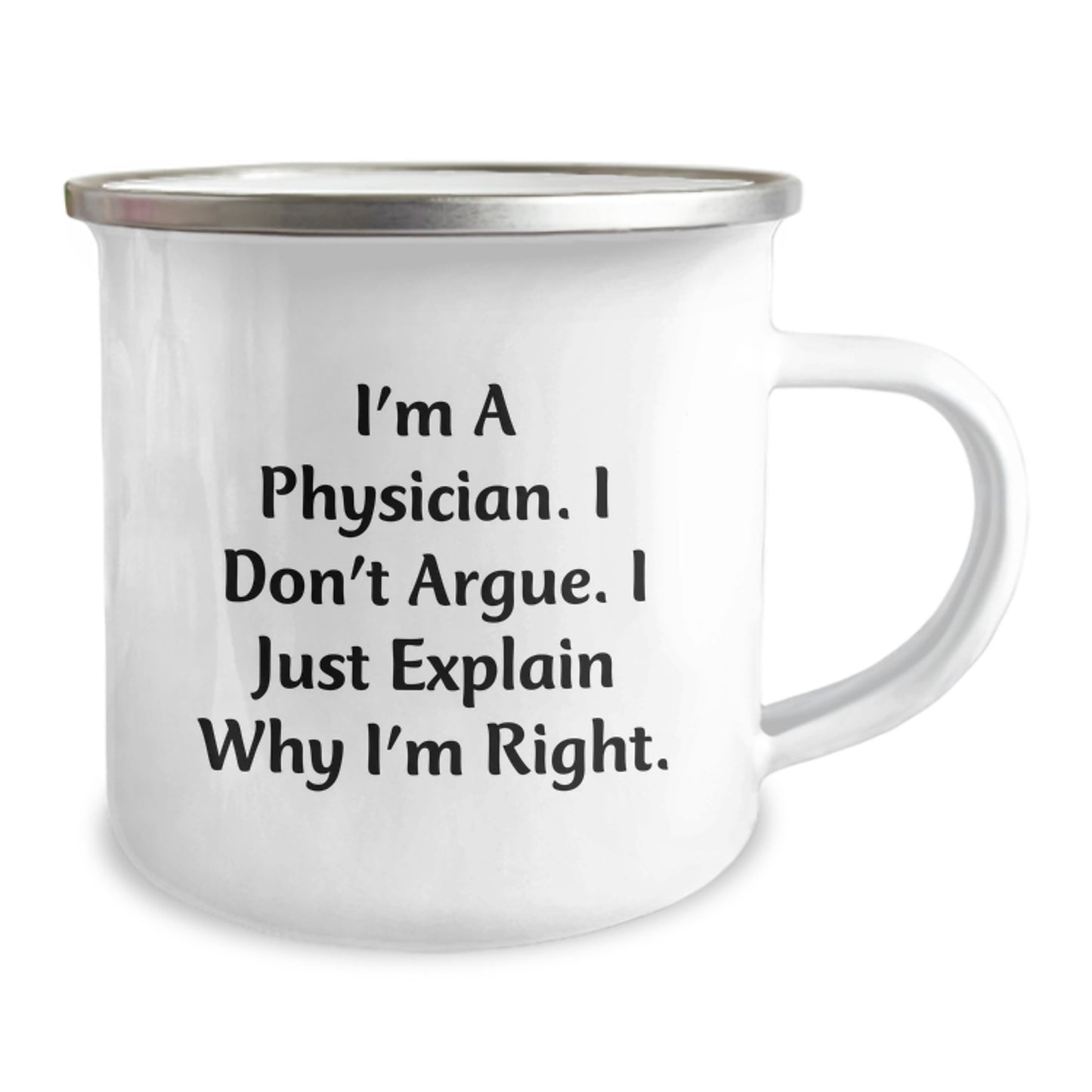 Funny Physician Gifts for Men, 'I'm A Physician. I Don't Argue. I Just Explain Why I'm Right.' Camping Mug for Graduation, Gifts from Friends, Family, or Coworkers - Image 2