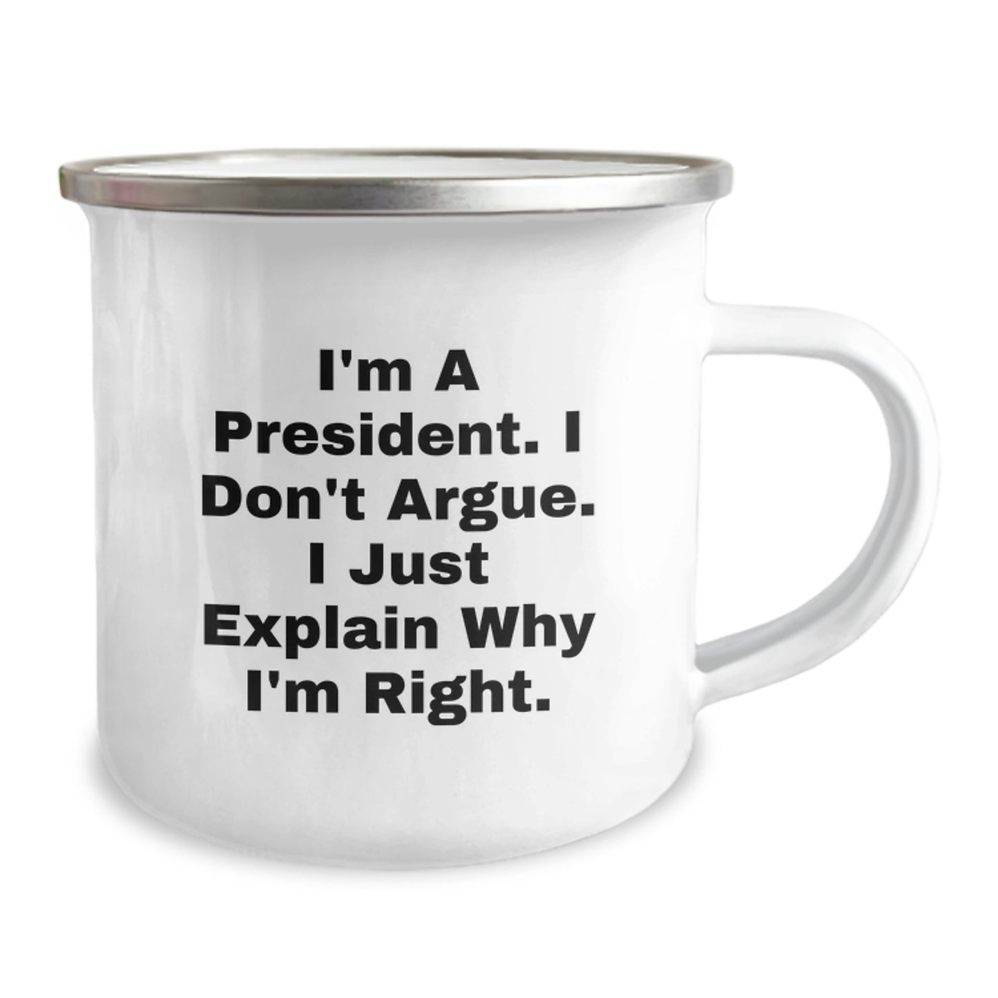 President Funny Camping Mug Gifts from Men for President, 'I'm A President. I Don't Argue. I Just Explain Why I'm Right.' - Graduation Unique Gifts - Image 2