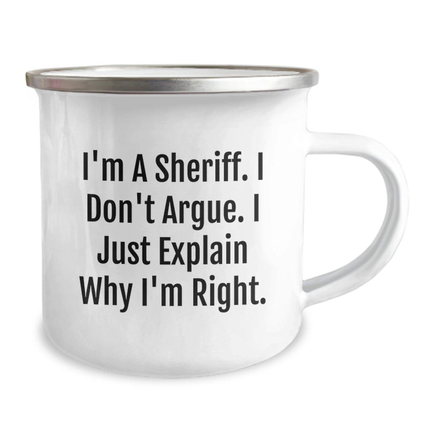 Funny Sheriff Gifts for Men - I'm A Sheriff. I Don't Argue. I Just Explain Why I'm Right. Camping Mug for Graduation - Gifts from Men to Sheriff Friends - Image 2