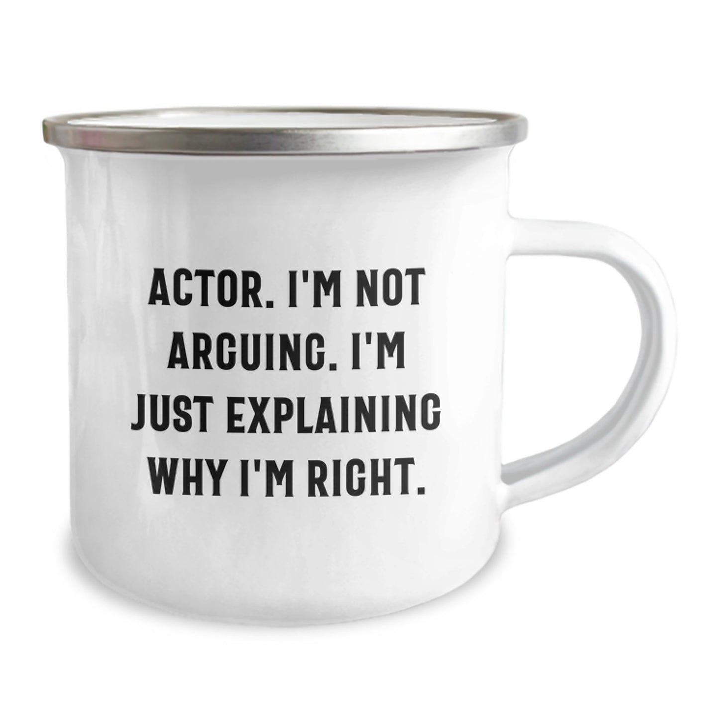 Funny Actor Gifts from Friends for Men - 'I'm Not Arguing. I'm Just Explaining Why I'm Right.' Enamel Camping Mug, 12 oz, Stainless Steel - Image 2