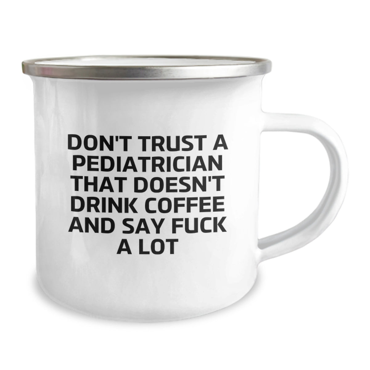 Funny Gifts for Pediatrician Friends, Birthday Unique Gifts from Friends to Pediatrician, 'Don't Trust A Pediatrician That Doesn't Drink Coffee And Say F--k A Lot' Camping Mug - Image 2