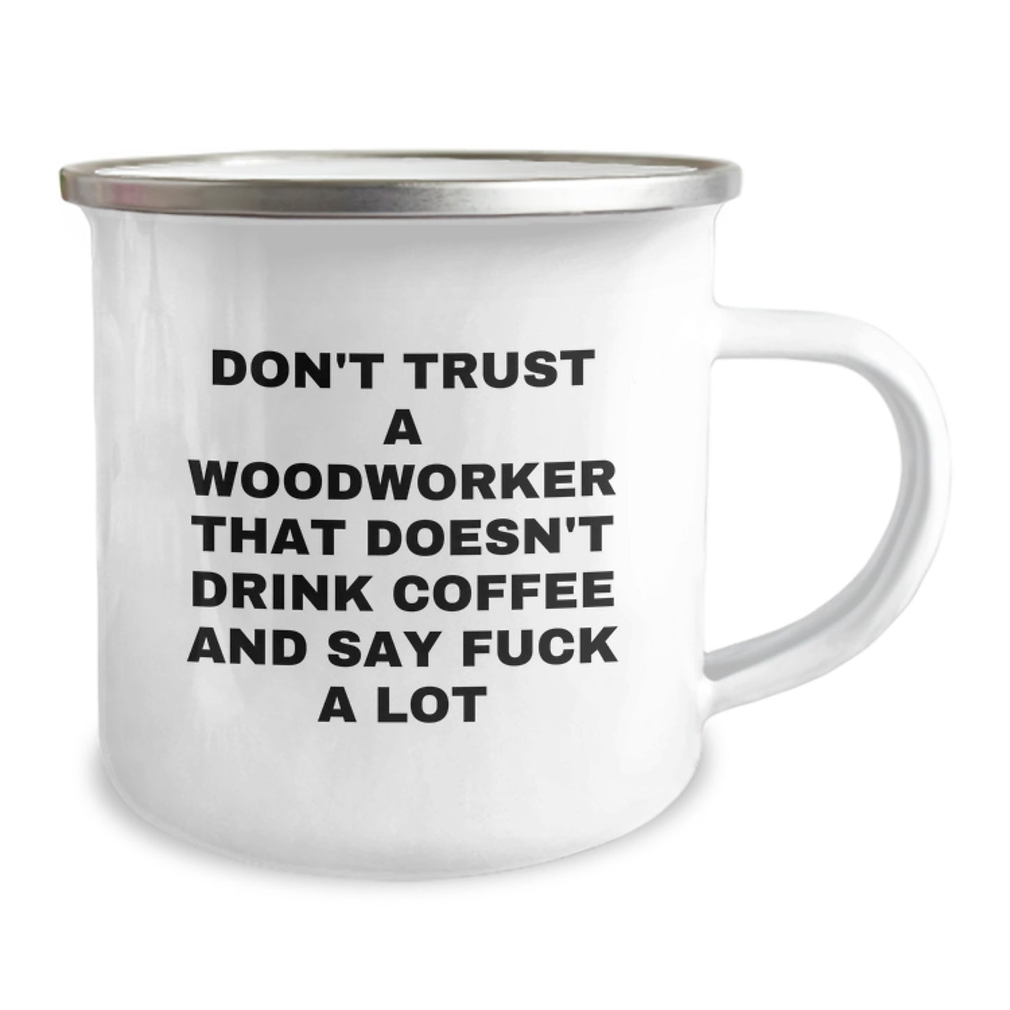 Funny Woodworker Gifts from Friends - Don't Trust A Woodworker That Doesn't Drink Coffee And Say 'F--k A Lot' - 12 oz Camping Mug for Birthday - Image 2