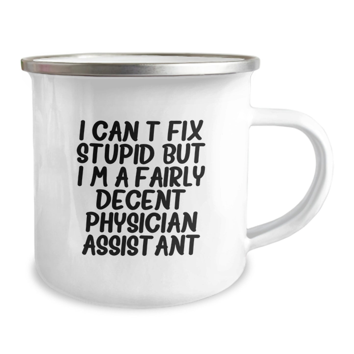 Funny Physician Assistant Gifts from Friends for Physician Assistant Birthday Unique Gifts - I Can't Fix Stupid But I'm A Fairly Decent Physician Assistant Camping Mug - Image 2
