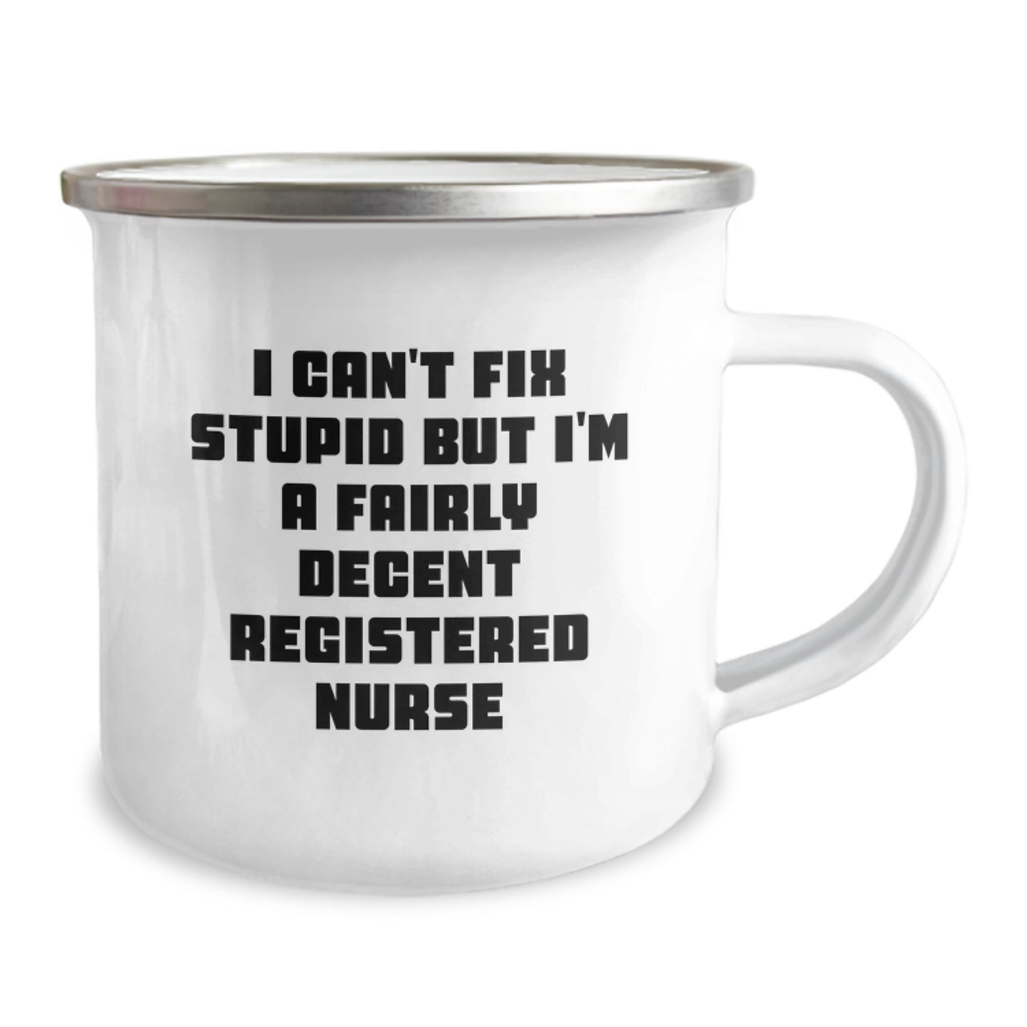 Funny Registered Nurse Camping Mug Gifts from Friends and Family for Christmas, 'I Can't Fix Stupid But I'm A Fairly Decent Registered Nurse' - Image 2