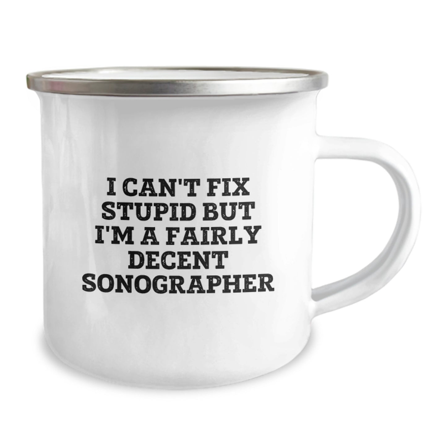 Funny Sonographer Gifts from Friends, Unique Camping Mug for Birthday 'I Can't Fix Stupid But I'm A Fairly Decent Sonographer' Lover - Image 2