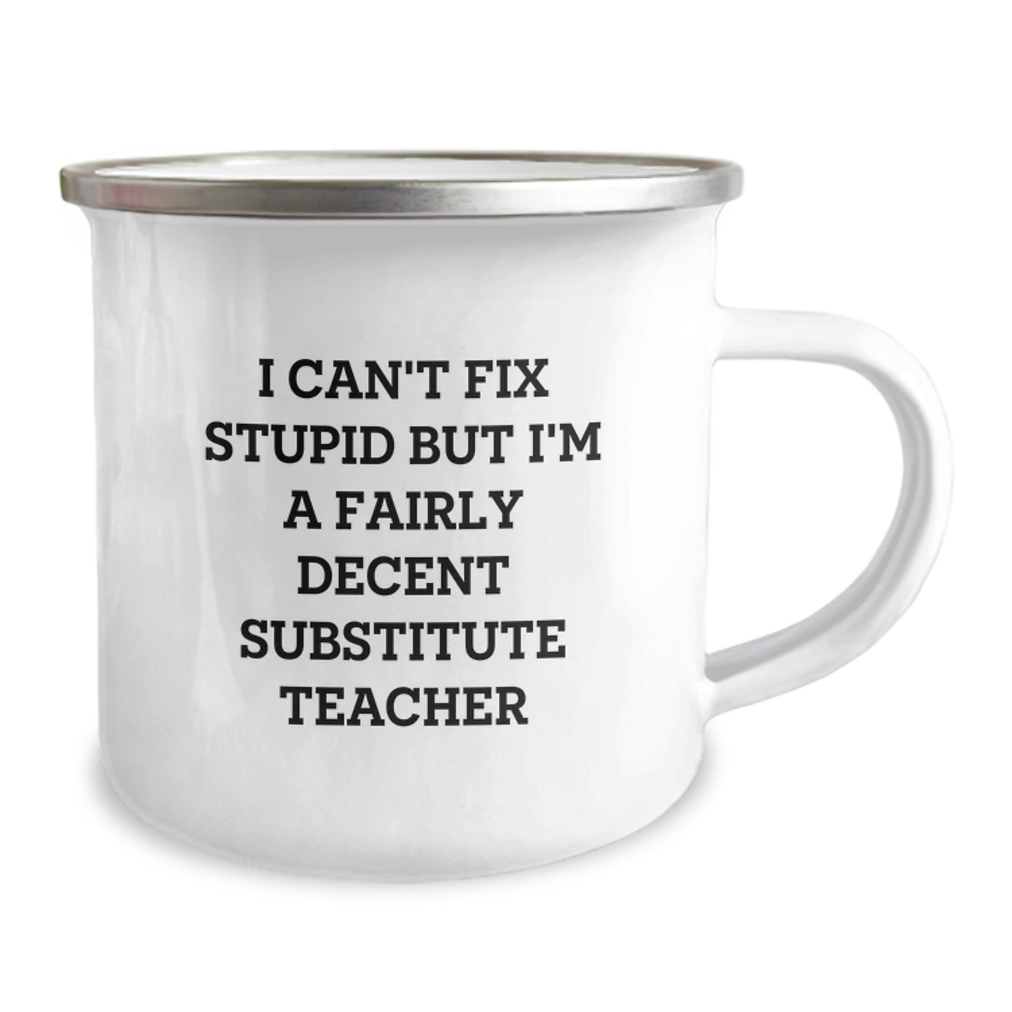 Funny Substitute Teacher Gifts from Friends - 'I Can't Fix Stupid But I'm A Fairly Decent Substitute Teacher' Camping Mug for Birthday - Image 2