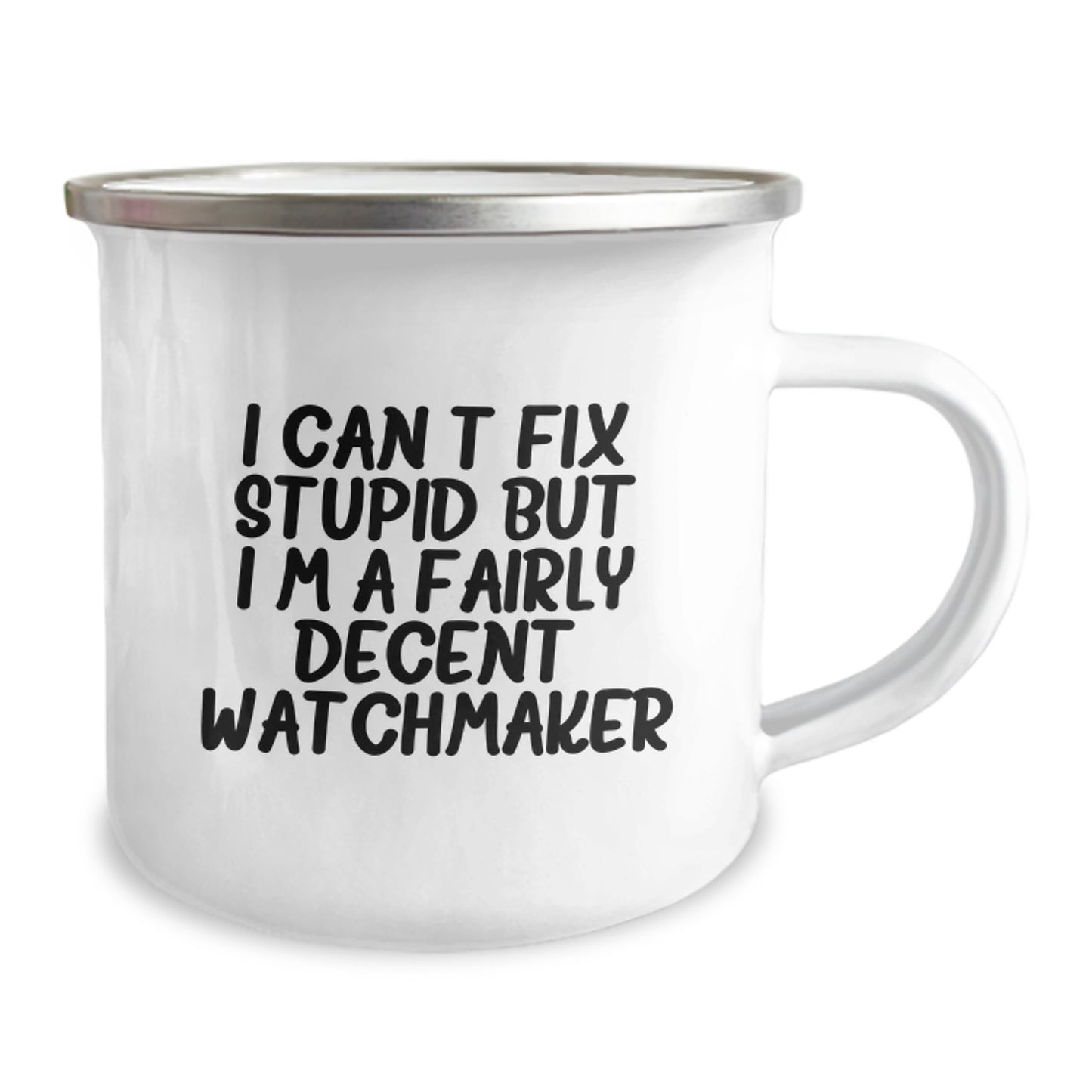 Funny Watchmaker Gifts from Friends for Birthday Unique Watchmaker Camping Mug, 'I Can't Fix Stupid But I'm A Fairly Decent Watchmaker' Quote - Image 2