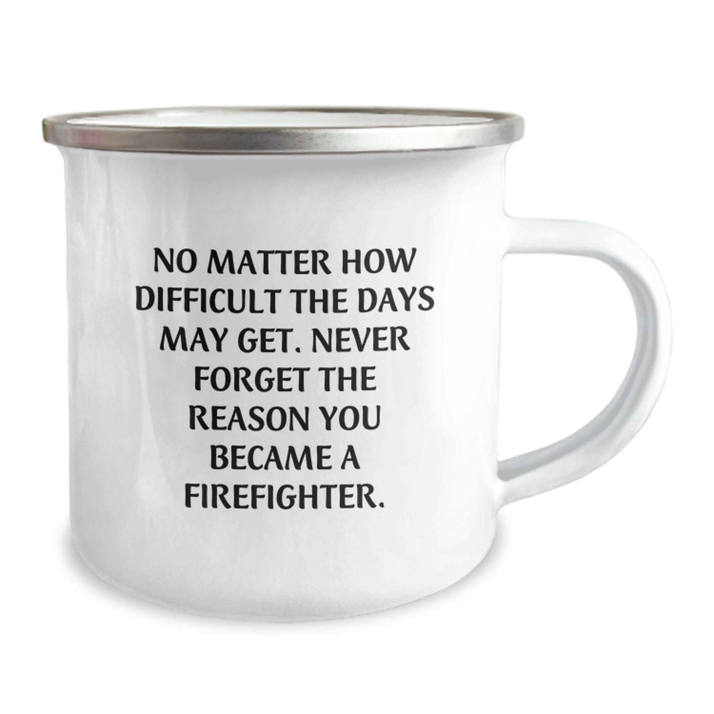 Firefighter Gifts from Friends, Inspirational Camping Mug, No Matter How Difficult The Days May Get. Firefighter Birthday Unique Gifts for Men, Unique and Funny Inspirational Firefighter Quotes - Image 2