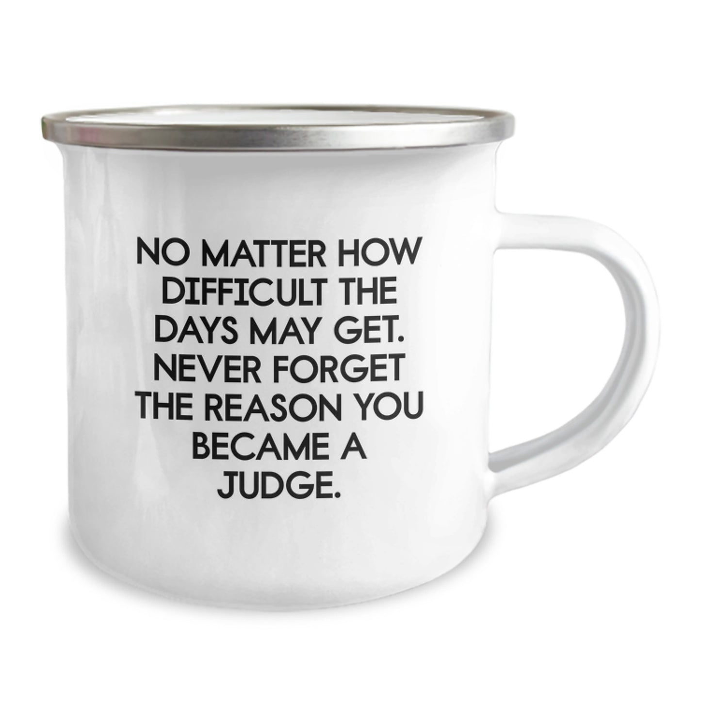 Funny Judge Gifts for Birthday - Camping Mug with Inspirational Quote 'No Matter How Difficult The Days May Get. Never Forget The Reason You Became A Judge.' from Friends to Judge - Image 2