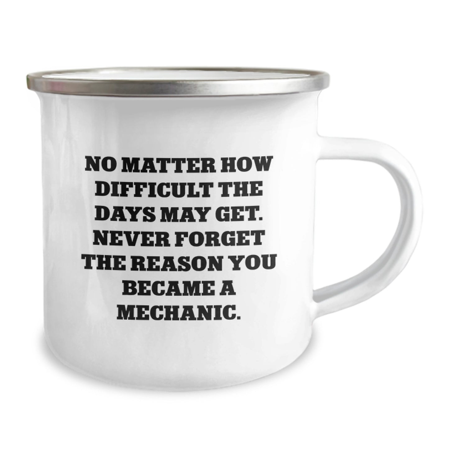 Funny Mechanic Gifts from Friends - Inspirational Camping Mug for Birthday - 'No Matter How Difficult The Days May Get. Never Forget The Reason You Became A Mechanic.' - Image 2