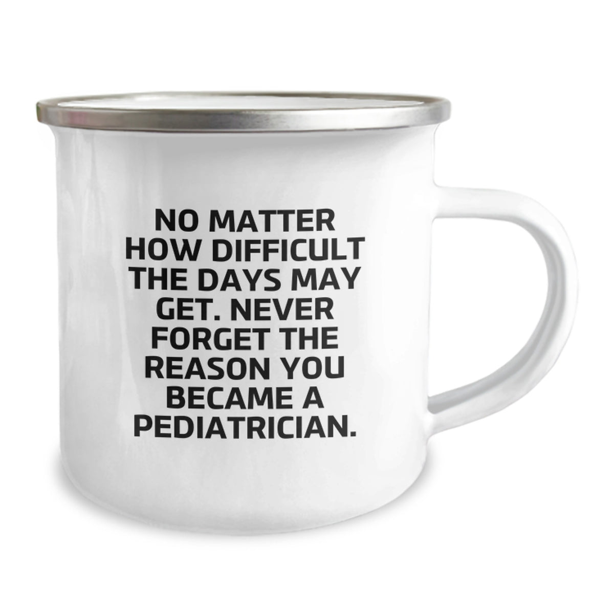 Pediatrician Gifts, Funny Camping Mug, 'No Matter How Difficult The Days May Get. Never Forget The Reason You Became A Pediatrician.' Gifts from Family, Gifts for Pediatrician, Birthday Unique Gifts - Image 2