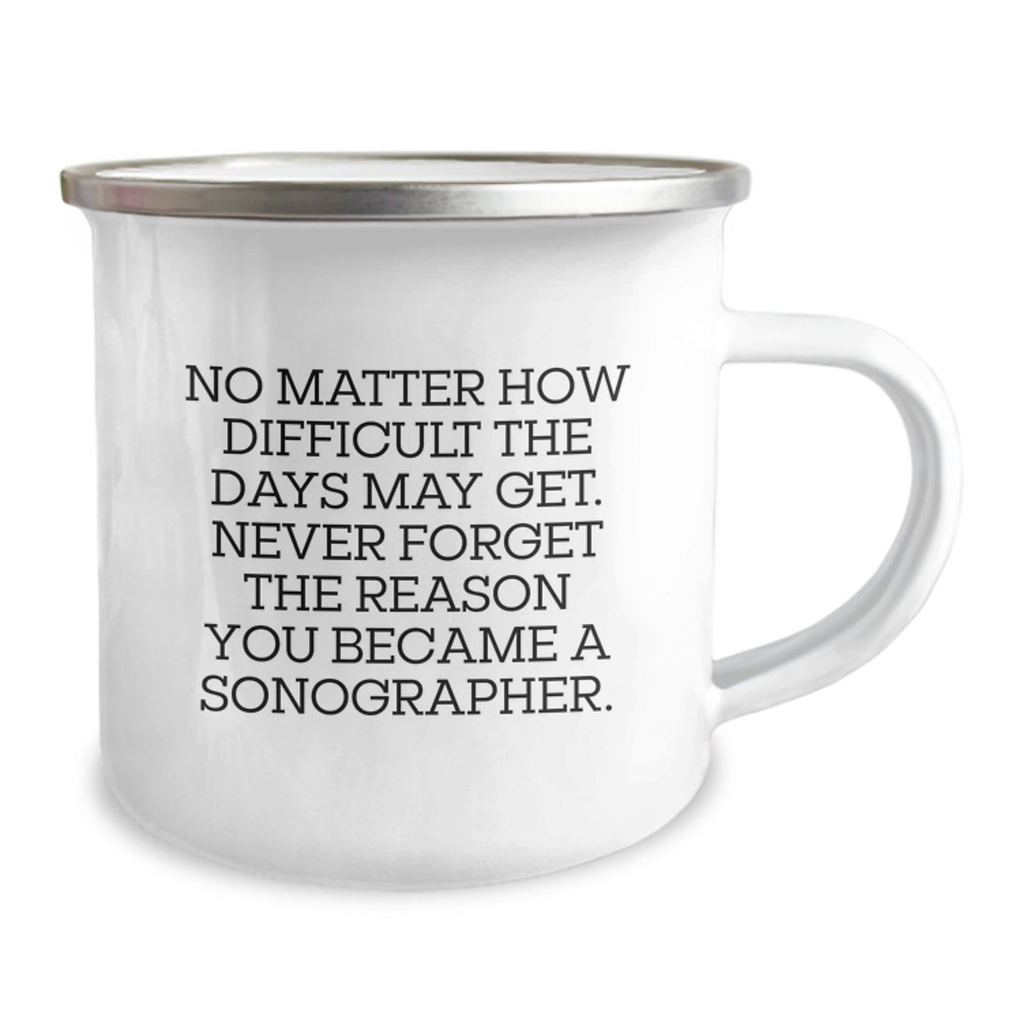 Inspiring Sonographer Gifts from Friends, Family, or Coworkers - Funny 'Never Forget the Reason You Became a Sonographer' Camping Mug for Birthday - Image 2
