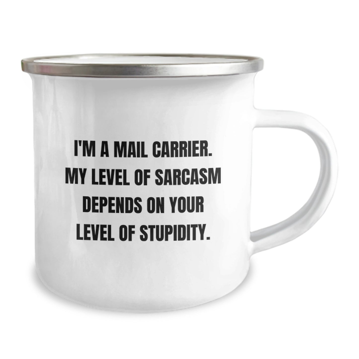 Funny Mail Carrier Gifts - 'I'm A Mail Carrier, My Level Of Sarcasm Depends On Your Level Of Stupidity.' Enamel Camping Mug for Birthday, Gifts from Family or Friends to Mail Carrier - Image 2