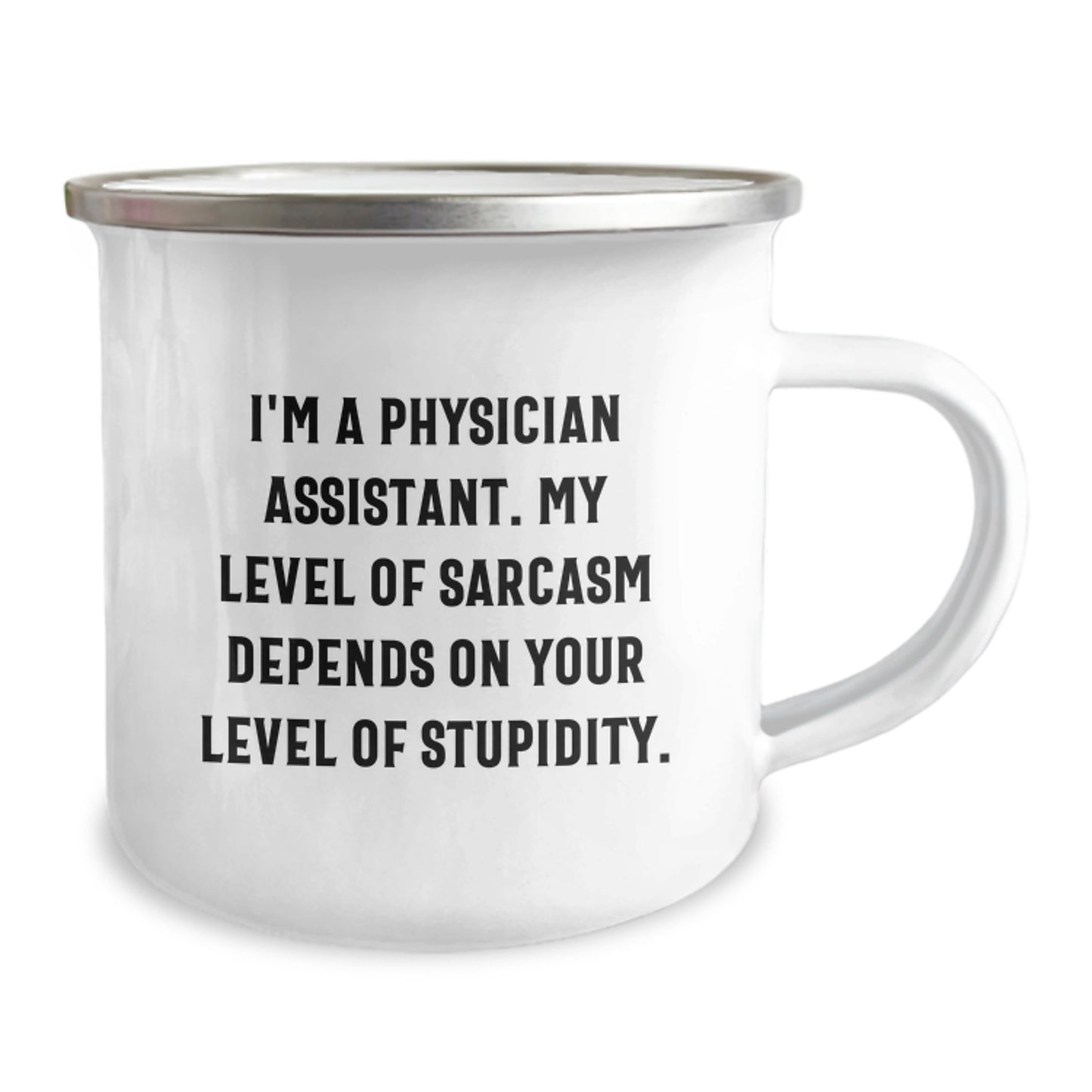 Funny Physician Assistant Gifts for Men - 'I'm A Physician Assistant. My Level Of Sarcasm Depends On Your Level Of Stupidity.' Camping Mug, Unique Birthday Unique Gifts from Friends - Image 2