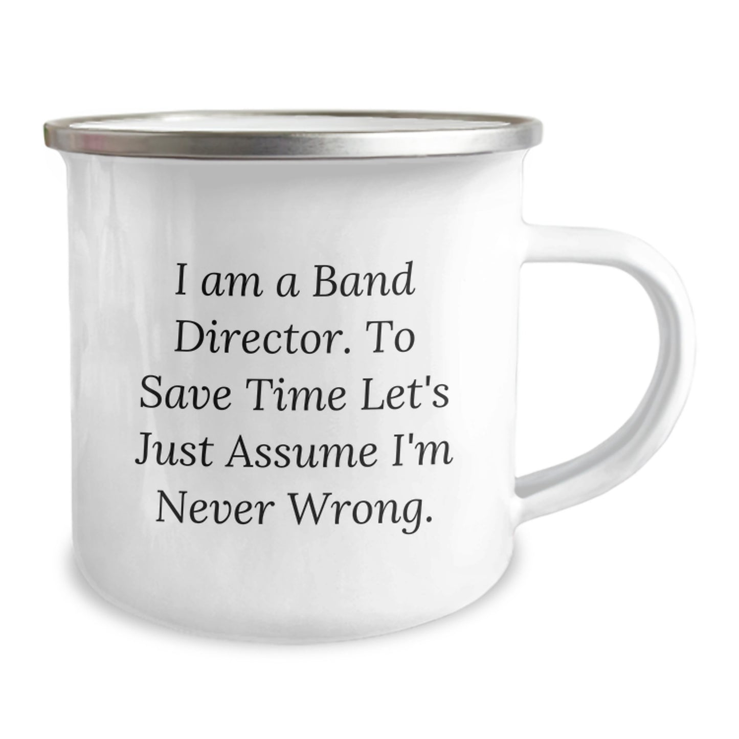 Funny Band Director Camping Mug Gifts for Him - 'I Am A Band Director. To Save Time Let's Just Assume I'm Never Wrong.' - Christmas Unique Gifts from Family to Band Director Friends - Image 2