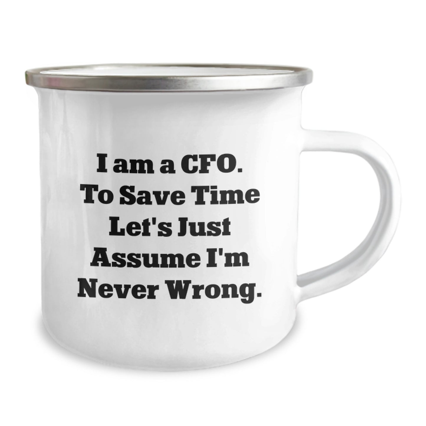 Funny CFO Gifts for Men, 'I Am A Cfo. To Save Time Let's Just Assume I'm Never Wrong.' Camping Mug for Christmas Unique Gifts from Friends to Family - Image 2