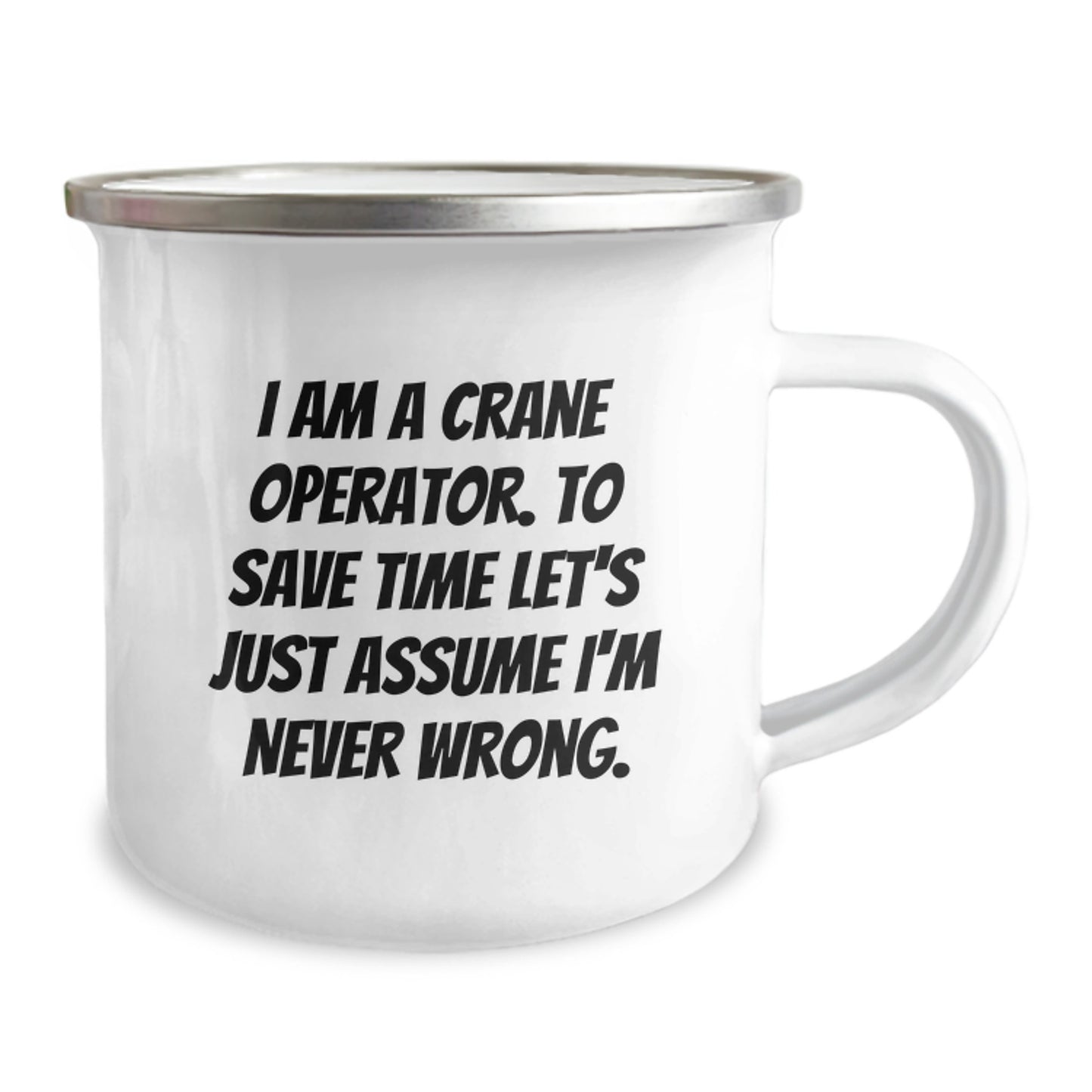 Funny Christmas Unique Gifts for Crane Operator Men - Camping Mug with 'I Am A Crane Operator. To Save Time Let's Just Assume I'm Never Wrong.' Quote Gifts from Friends, Family, Coworkers - Image 2