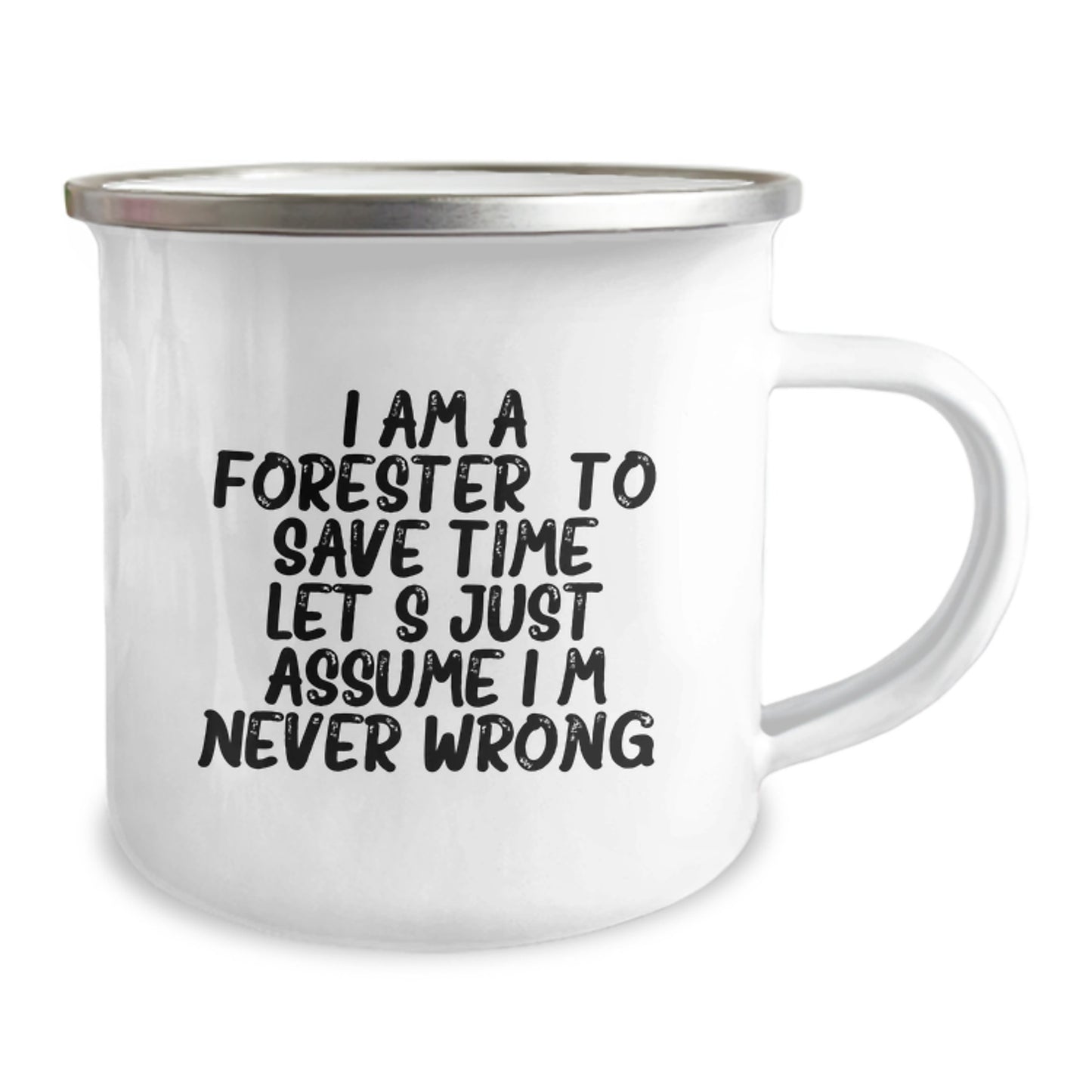Forester Gifts from Men - Funny Camping Mug for Graduation, 'I Am A Forester. To Save Time Let's Just Assume I'm Never Wrong.' - 12 oz Stainless Steel with Enamel Finish - Image 2