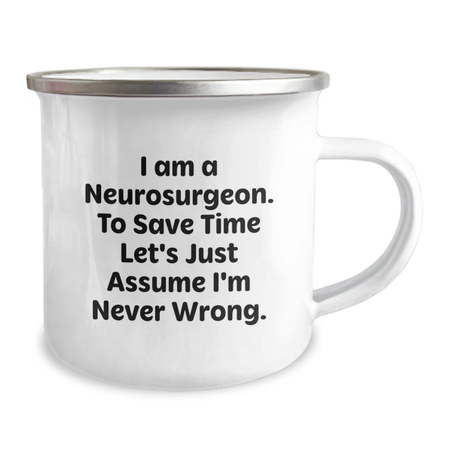 Funny Neurosurgeon Gifts from Friends, Unique Christmas Unique Gifts for Men, Humorous Camping Mug - 'I Am A Neurosurgeon. To Save Time Let's Just Assume I'm Never Wrong.' - Image 2