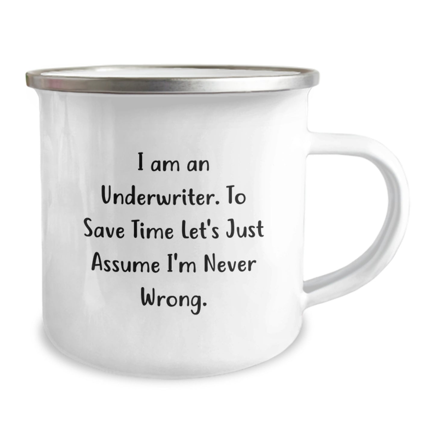 Funny Underwriter Gifts for Christmas - 'I Am An Underwriter. To Save Time Let's Just Assume I'm Never Wrong.' Camping Mug for Underwriter Friends Family - Image 2