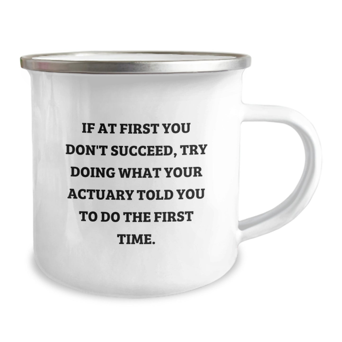 Funny Actuary Gifts, Unique Birthday Presents for Actuary Friends, If At First You Don't Succeed, Try Doing What Your Actuary Told You To Do The First Time. Camping Mug - Image 2