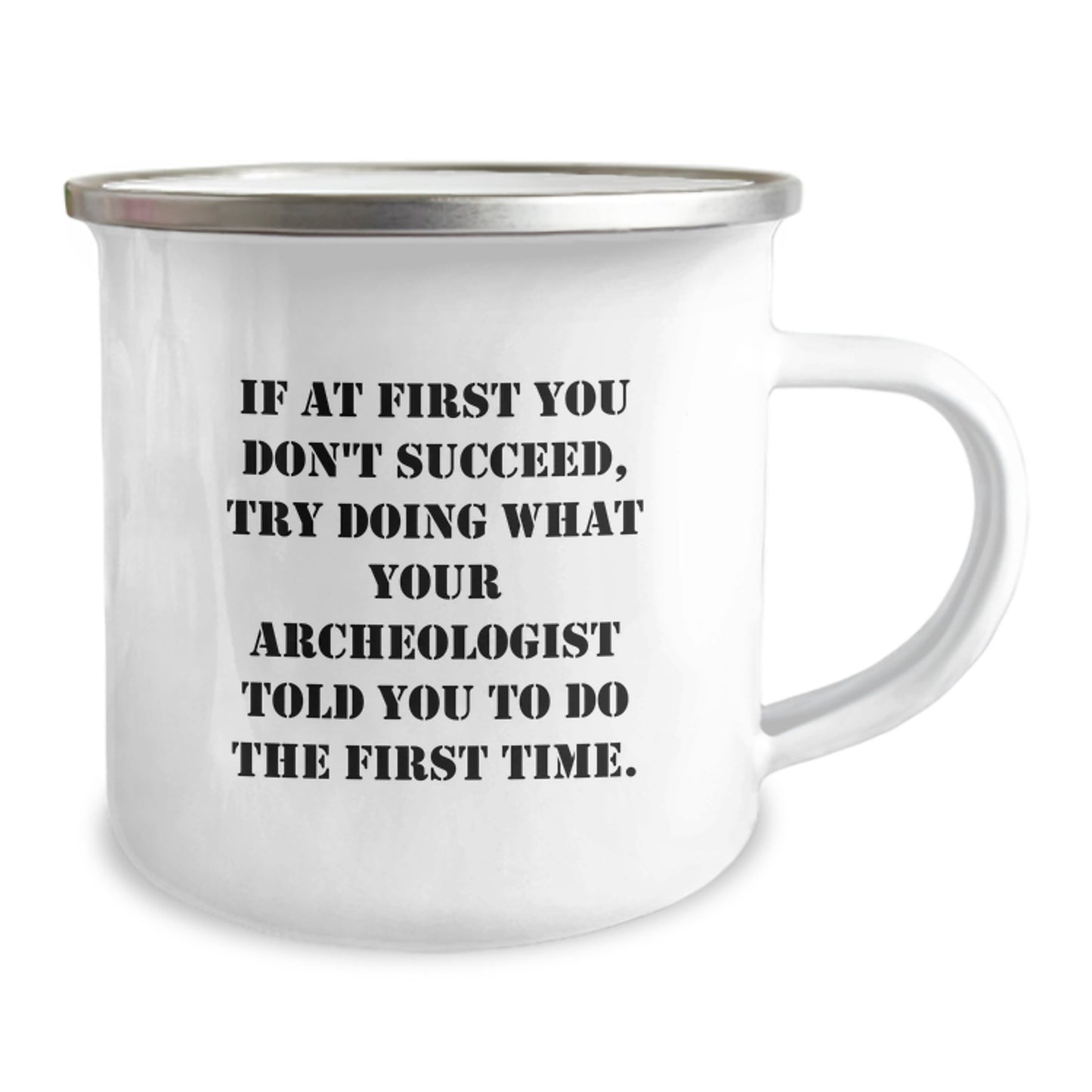 Funny Archeologist Gifts for Men, Archeology Lovers Unique Camping Mug - If At First You Don't Succeed, Try Doing What Your Archeologist Told You To Do The First Time, Gifts from Friends and Family - Image 2