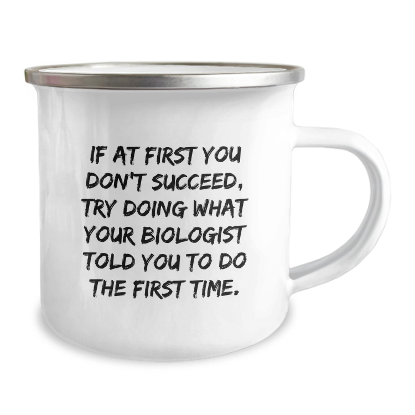Funny Biologist Camping Mug, If At First You Don't Succeed, Try Doing What Your Biologist Told You To Do The First Time. Gifts from Friends, Gifts for Biologist, Birthday Unique Gifts - Image 2