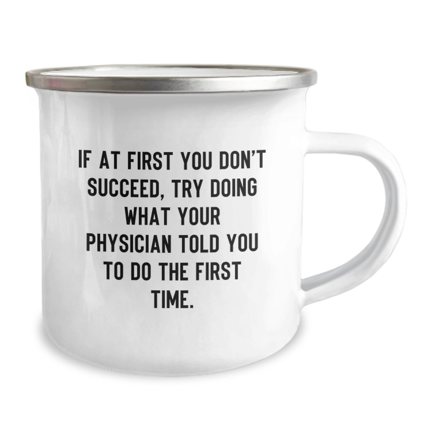 Funny Physician Gifts from Men to Birthday Boy Camping Mug If At First You Don't Succeed - Try Doing What Your Physician Told You To Do The First Time! - Image 2