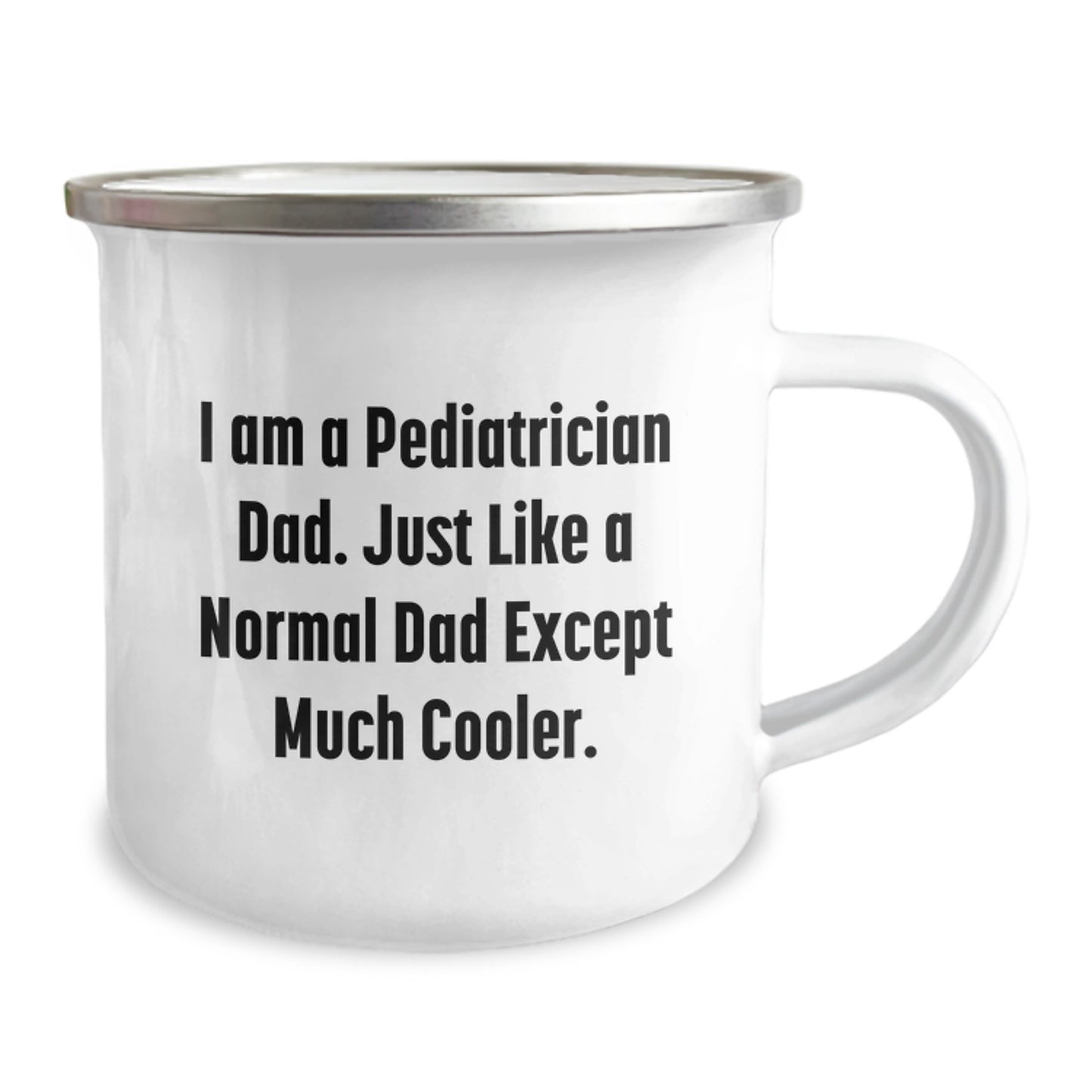 Funny Pediatrician Gifts from Dad - Camping Mug for Graduation from I Am A Pediatrician Dad Just Like A Normal Dad Except Much Cooler - Image 2